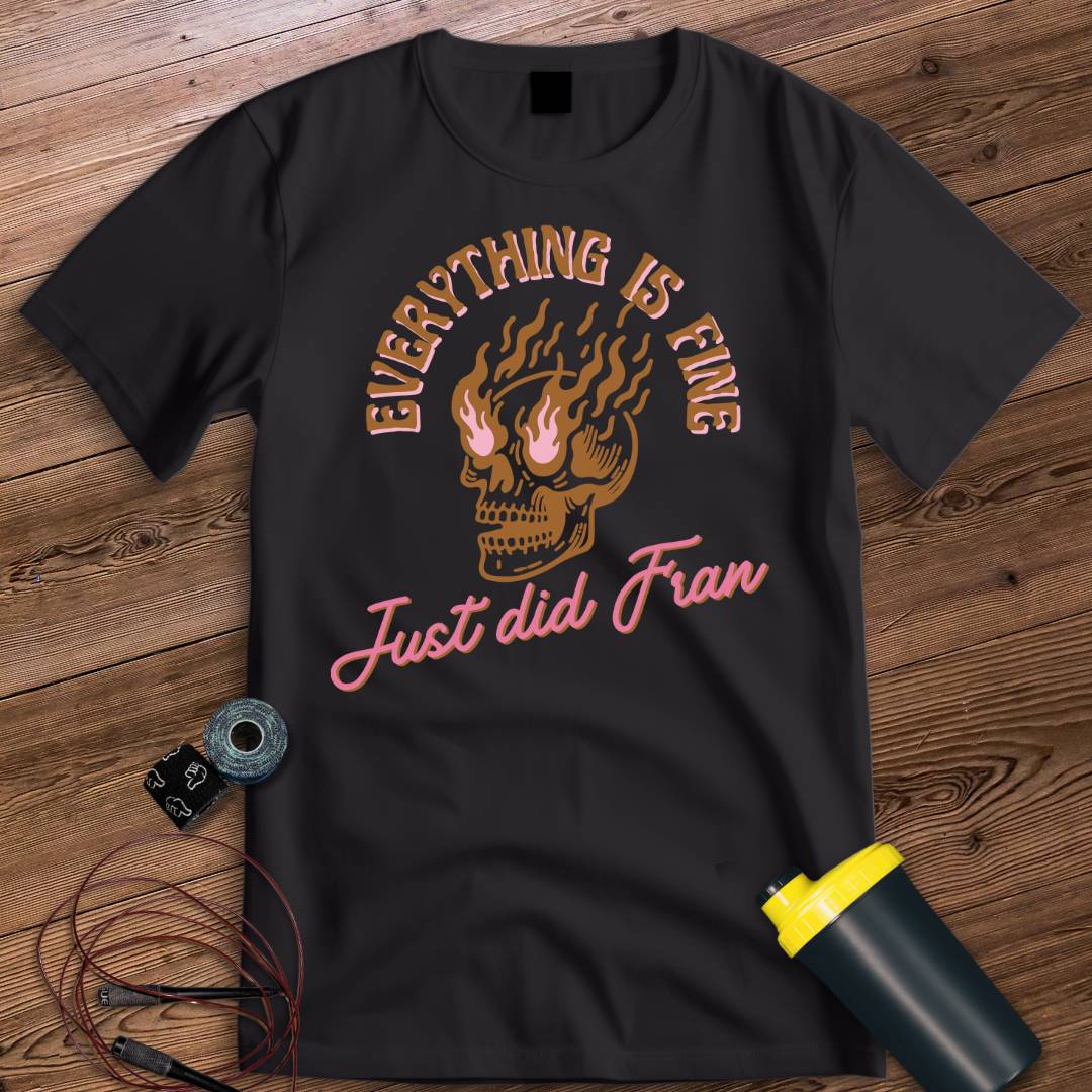 EVERYTHING IS FINE T-SHIRT