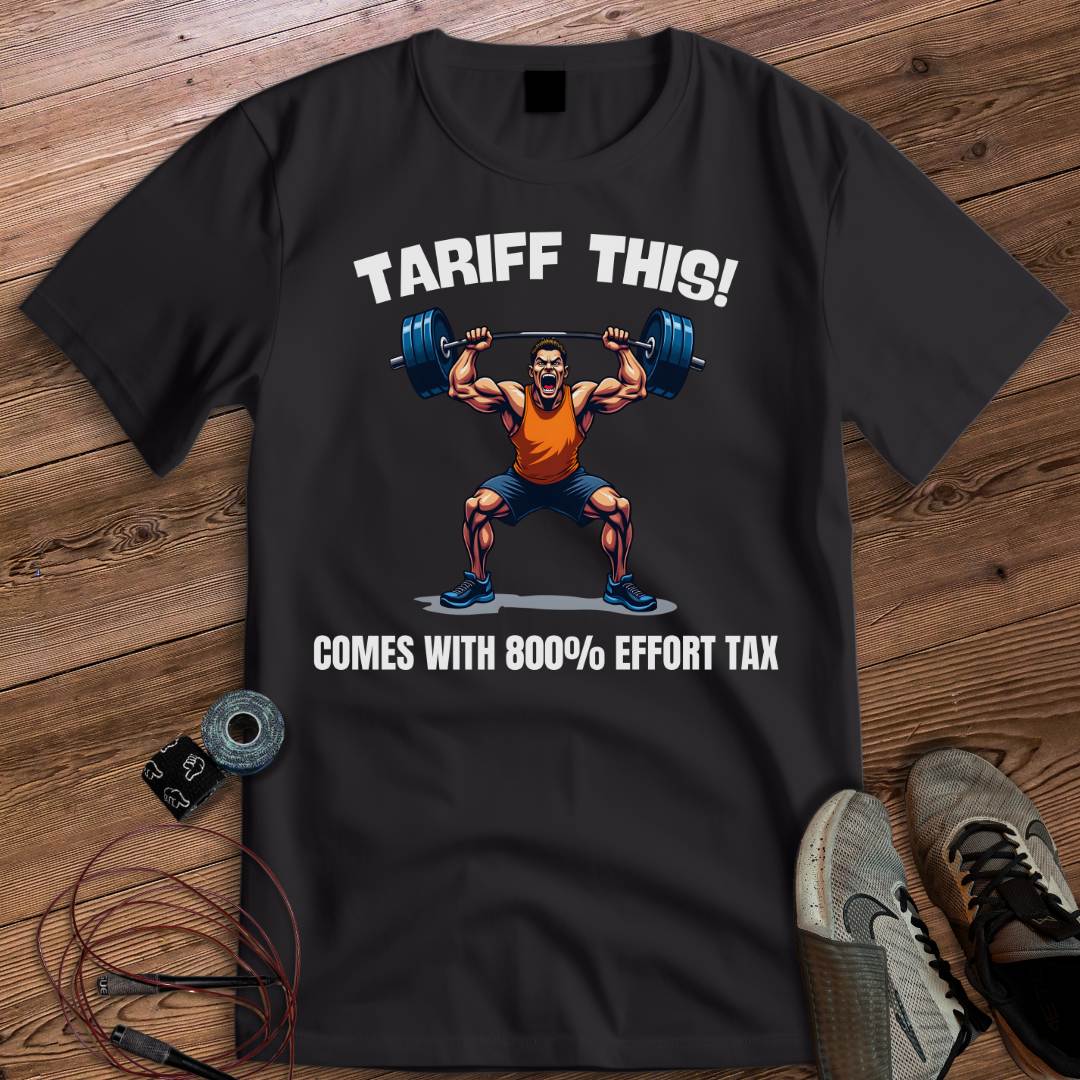 TARIFF EFFORT TAX T-SHIRT