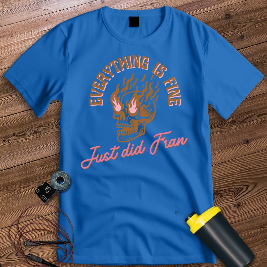 EVERYTHING IS FINE T-SHIRT