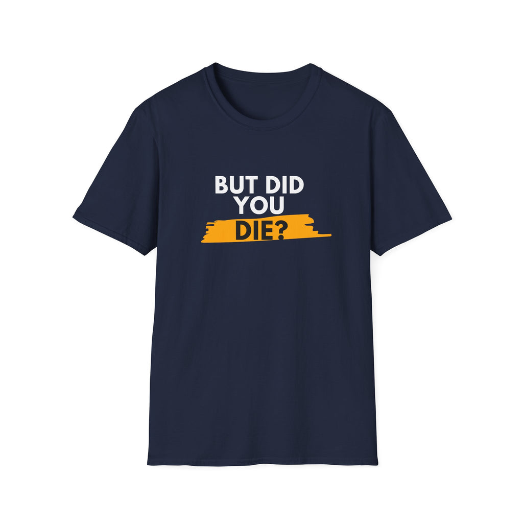 DID YOU DIE T-SHIRT