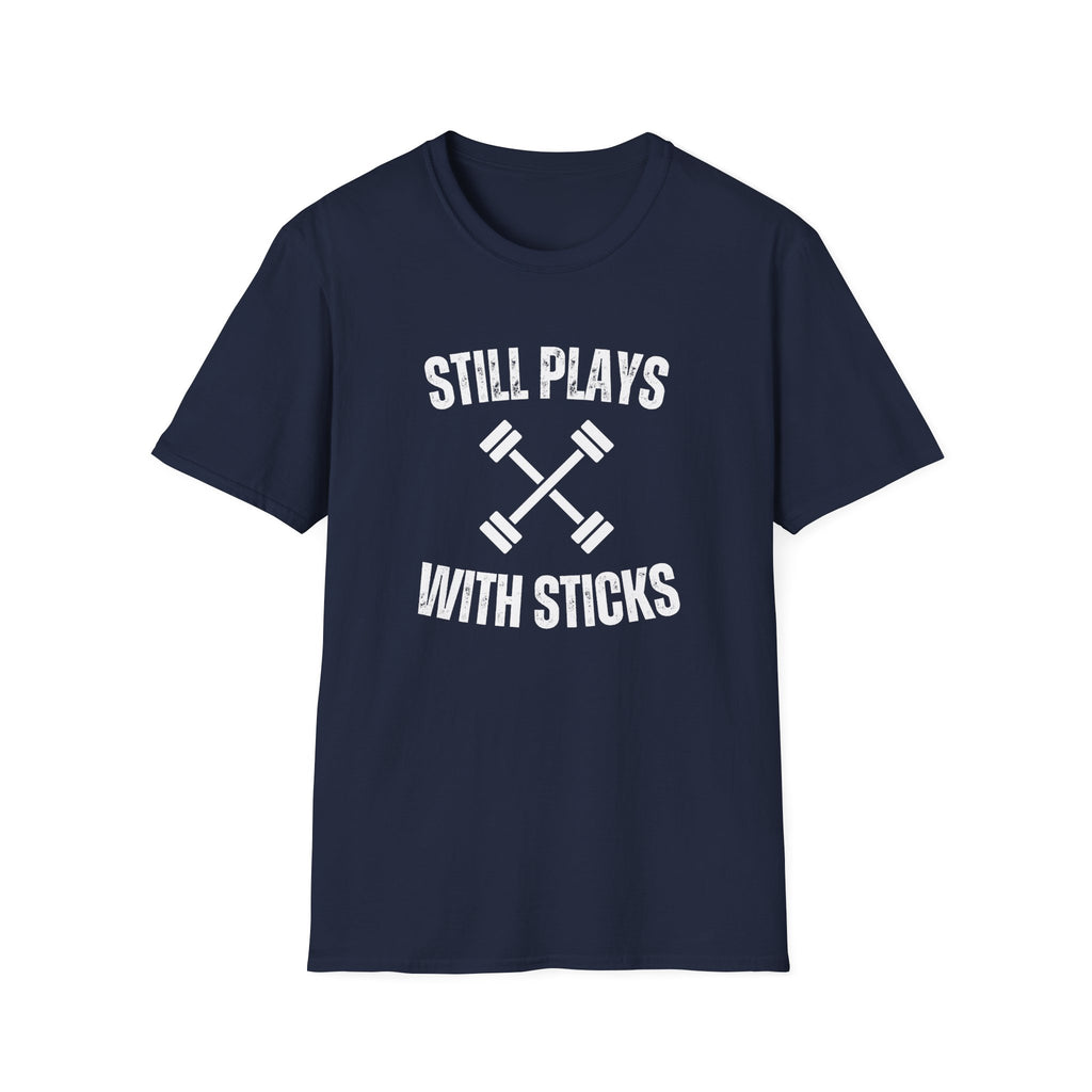STILL PLAYS WITH STICKS T-SHIRT