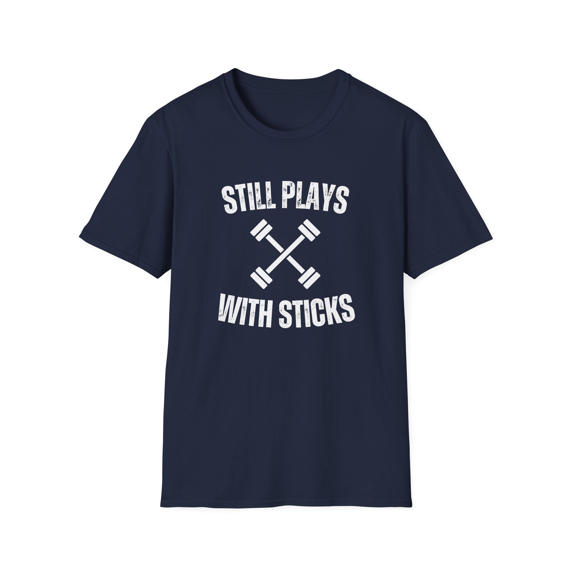 STILL PLAYS WITH STICKS T-SHIRT