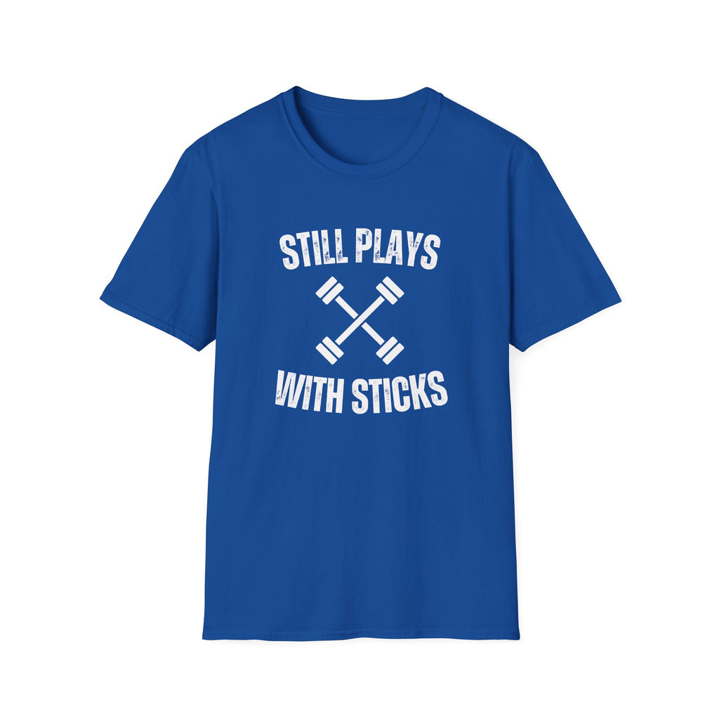 STILL PLAYS WITH STICKS T-SHIRT