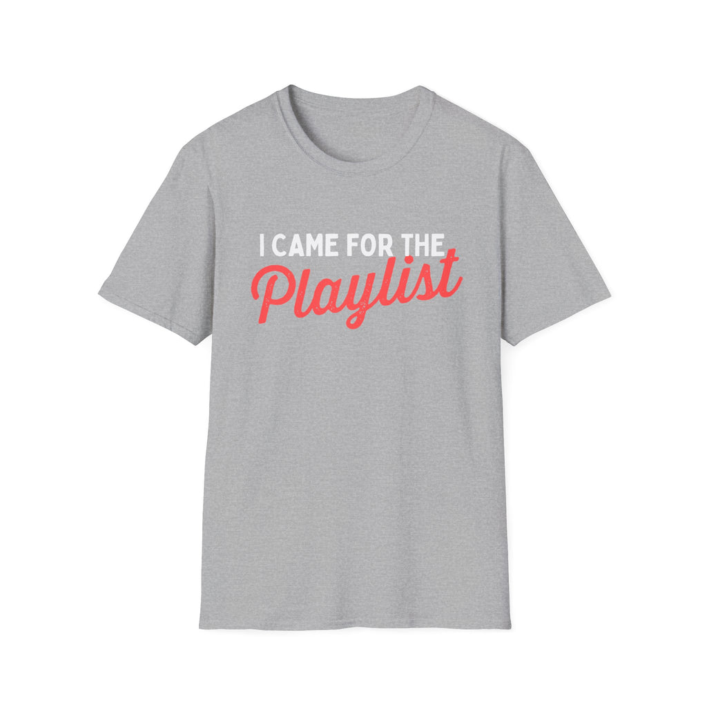 CAME FOR THE PLAYLIST T-SHIRT