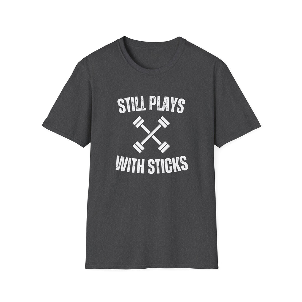 STILL PLAYS WITH STICKS T-SHIRT