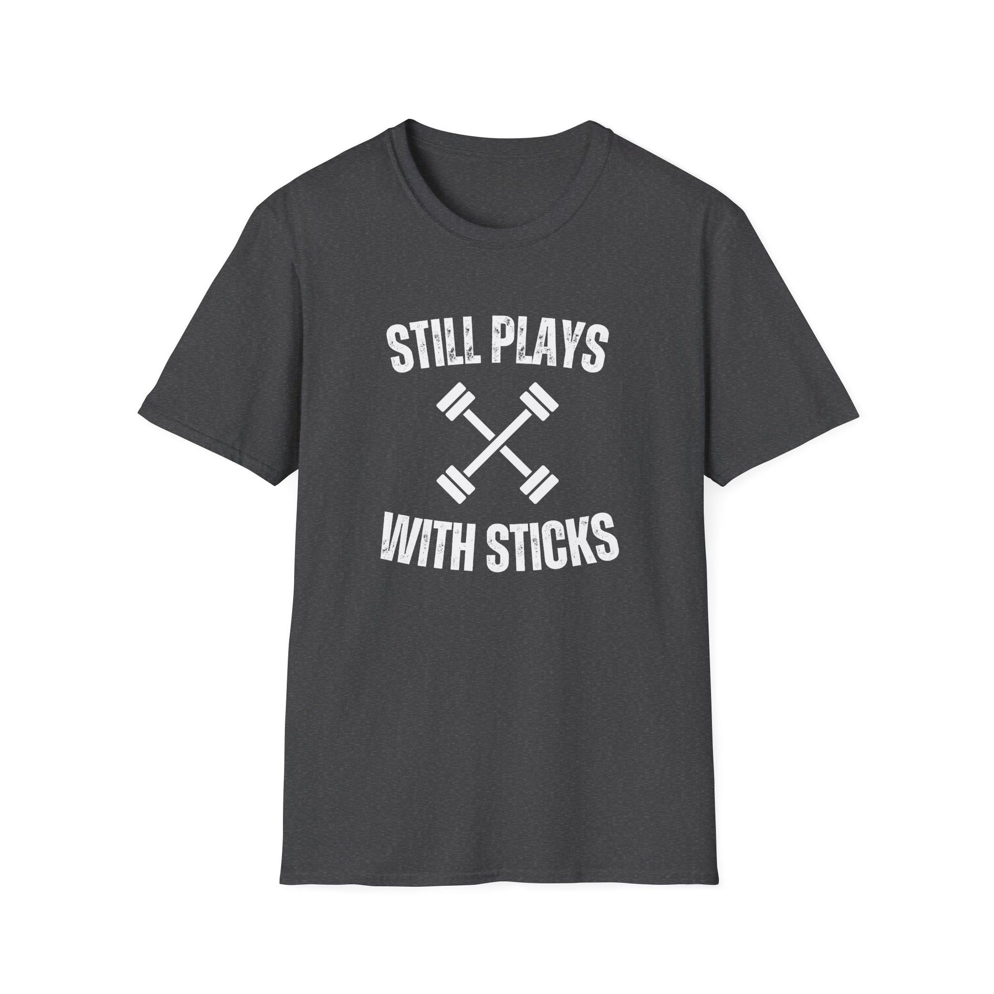 STILL PLAYS WITH STICKS T-SHIRT