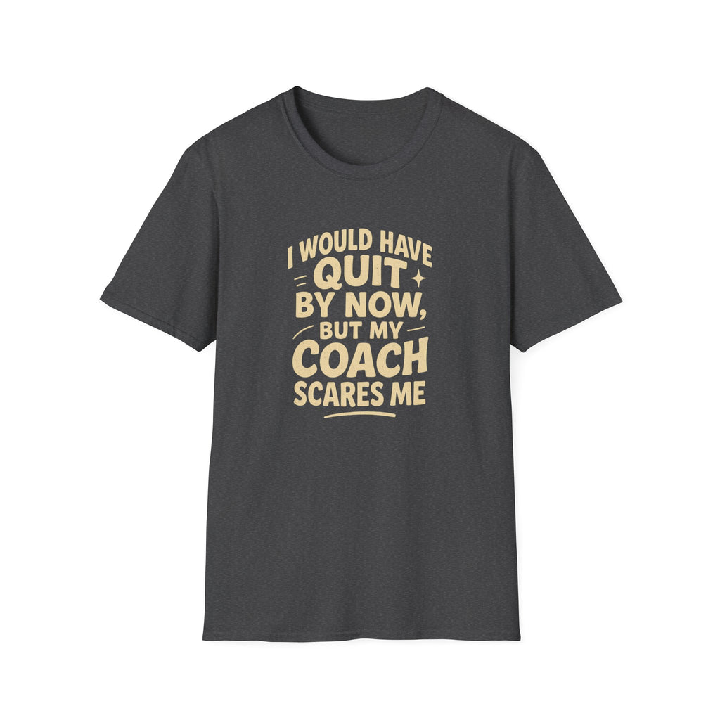 MY COACH SCARES ME T-SHIRT