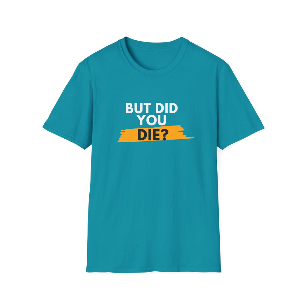 DID YOU DIE T-SHIRT