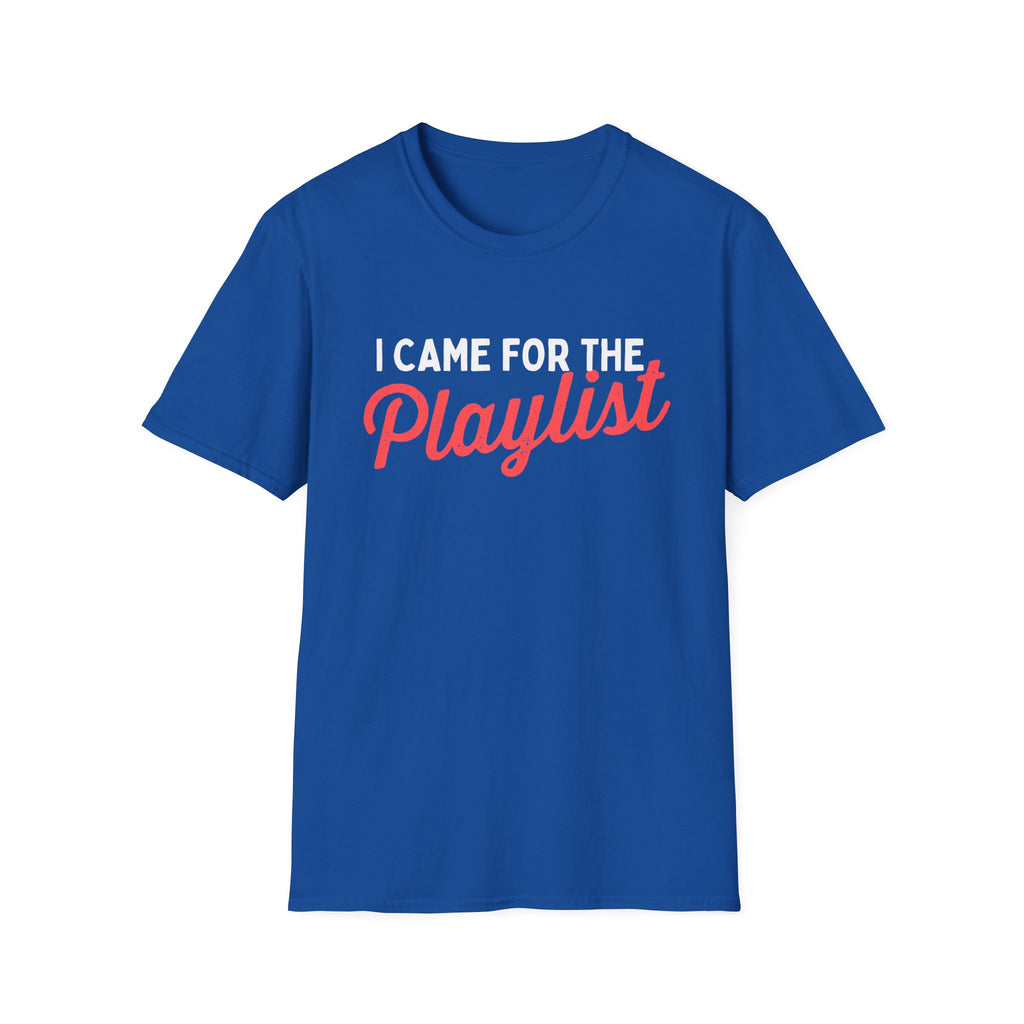 CAME FOR THE PLAYLIST T-SHIRT