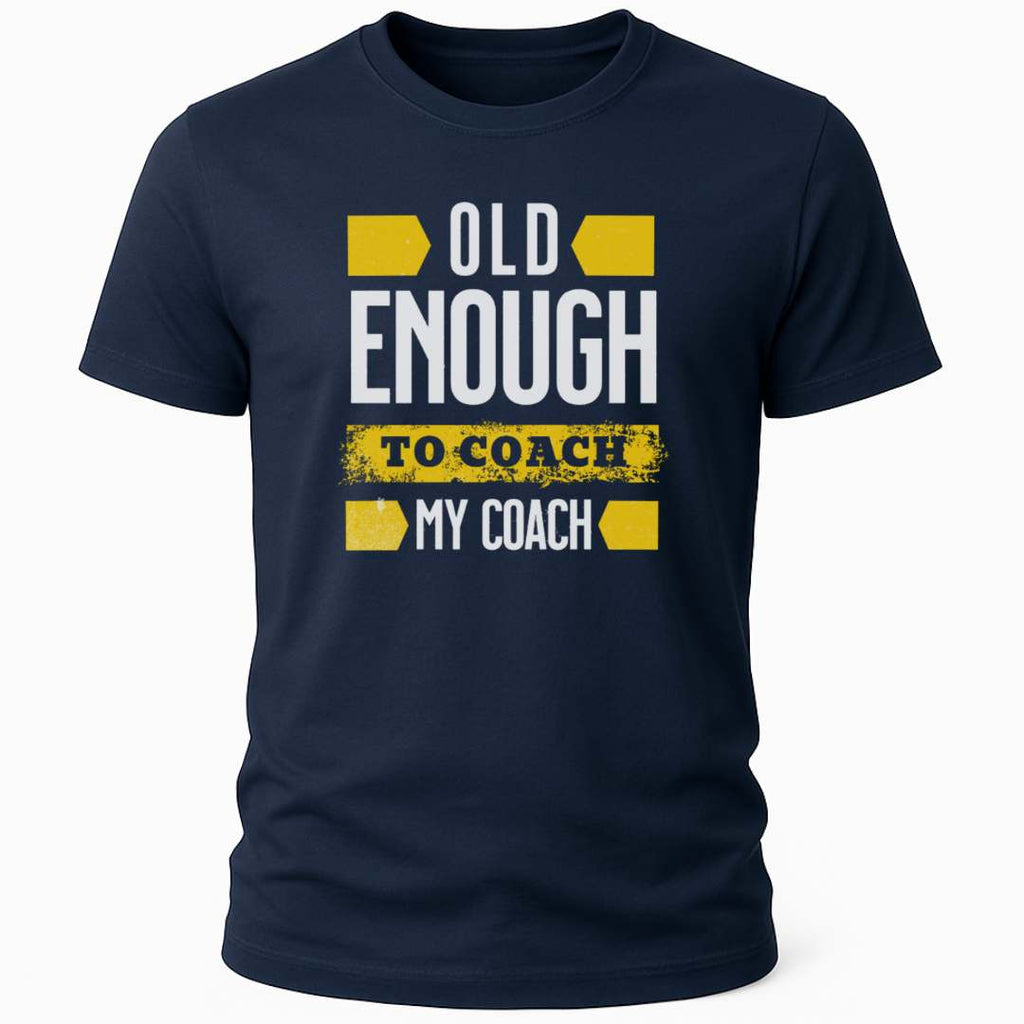 OLD ENOUGH TO COACH T-SHIRT