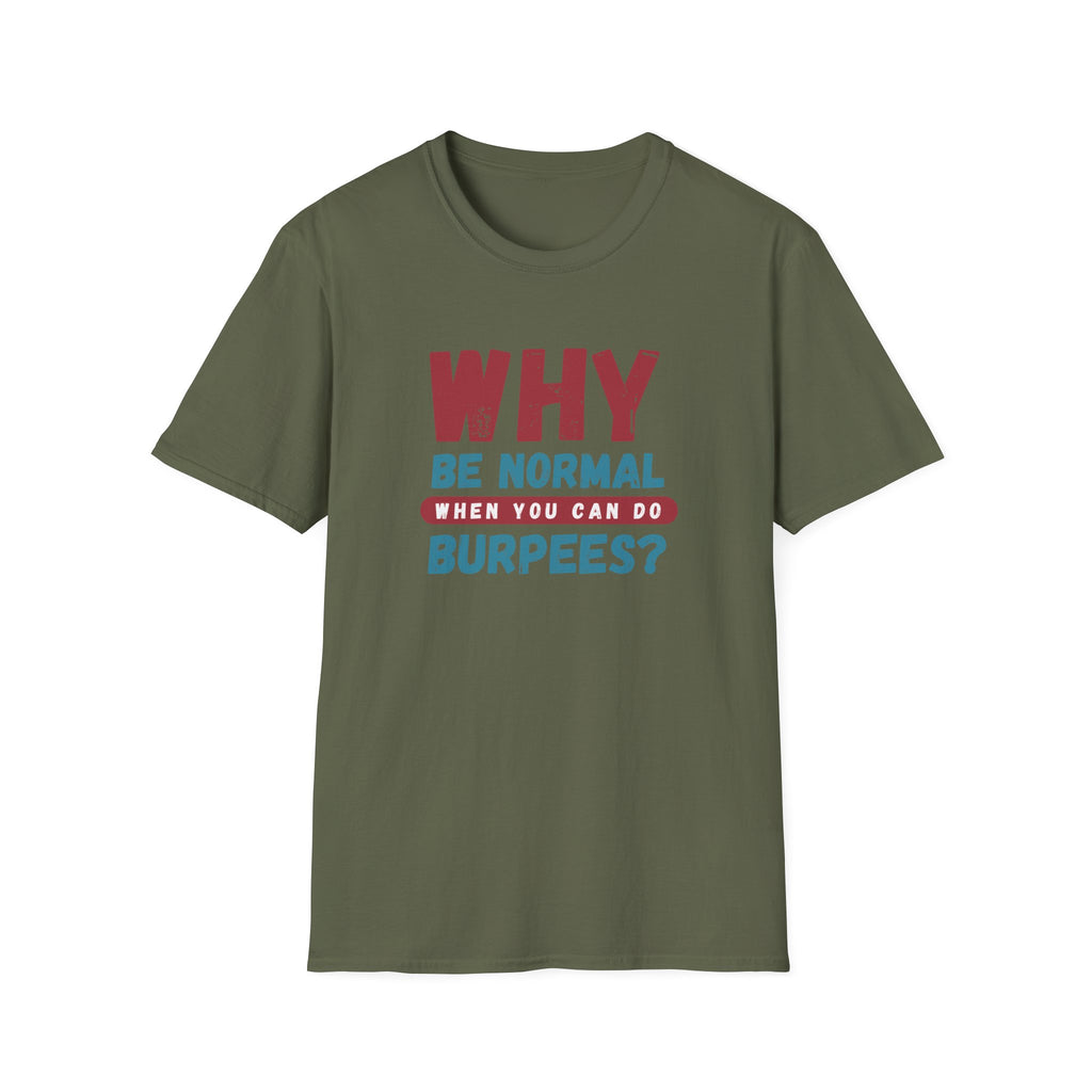 WHY BE NORMAL T-SHIRT