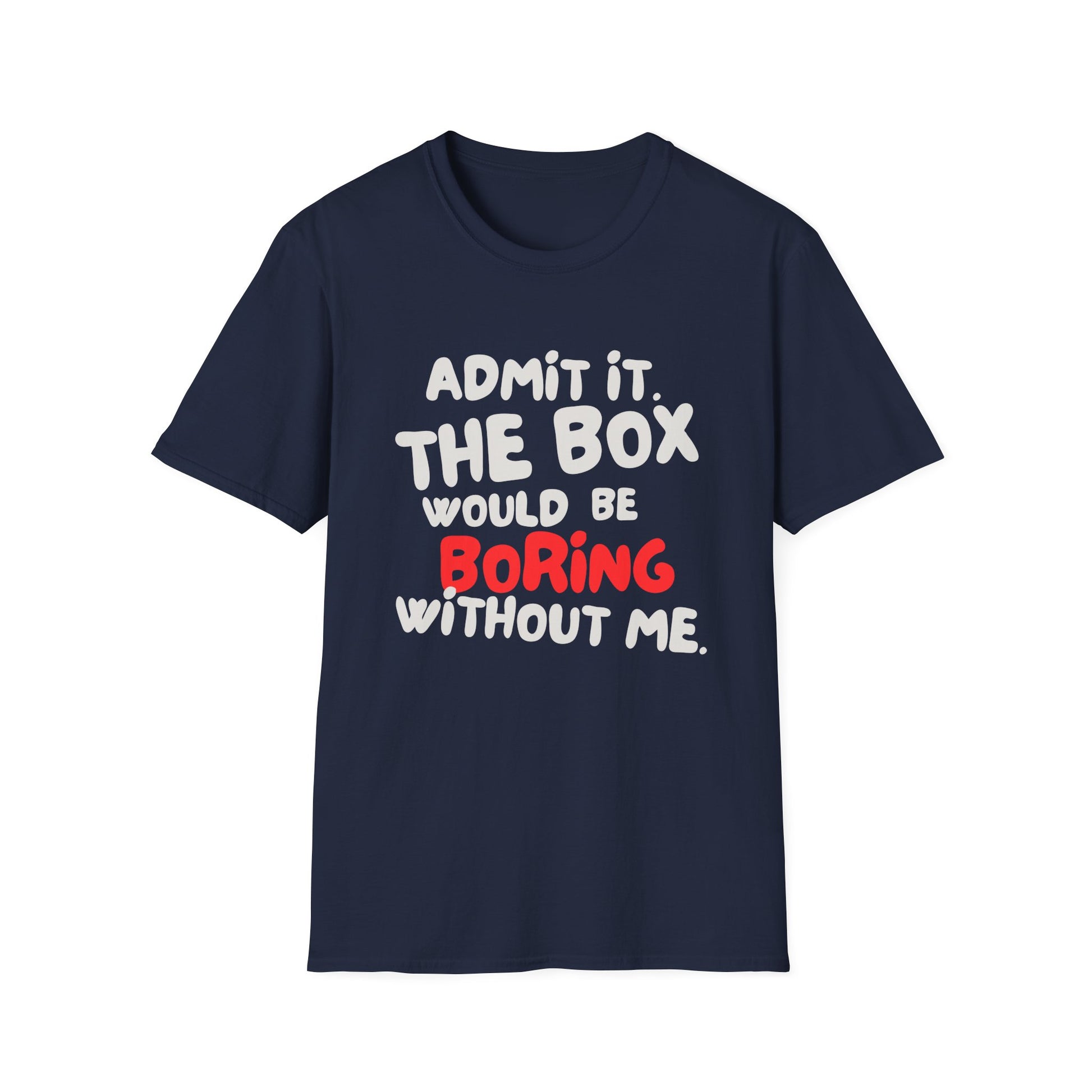 BOX IS BORING WITHOUT ME T-SHIRT