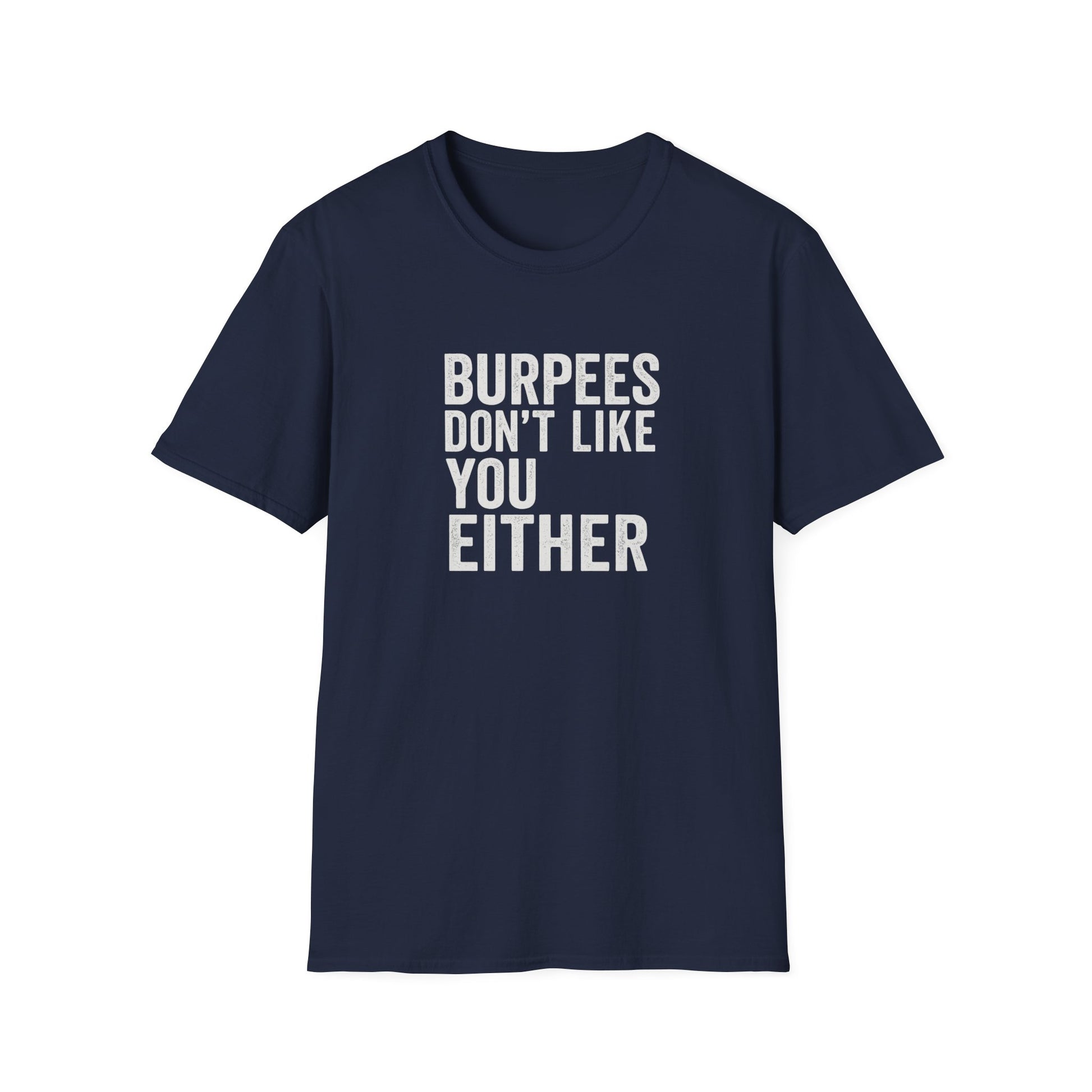 BURPEES DONT LIKE YOU EITHER T-SHIRT