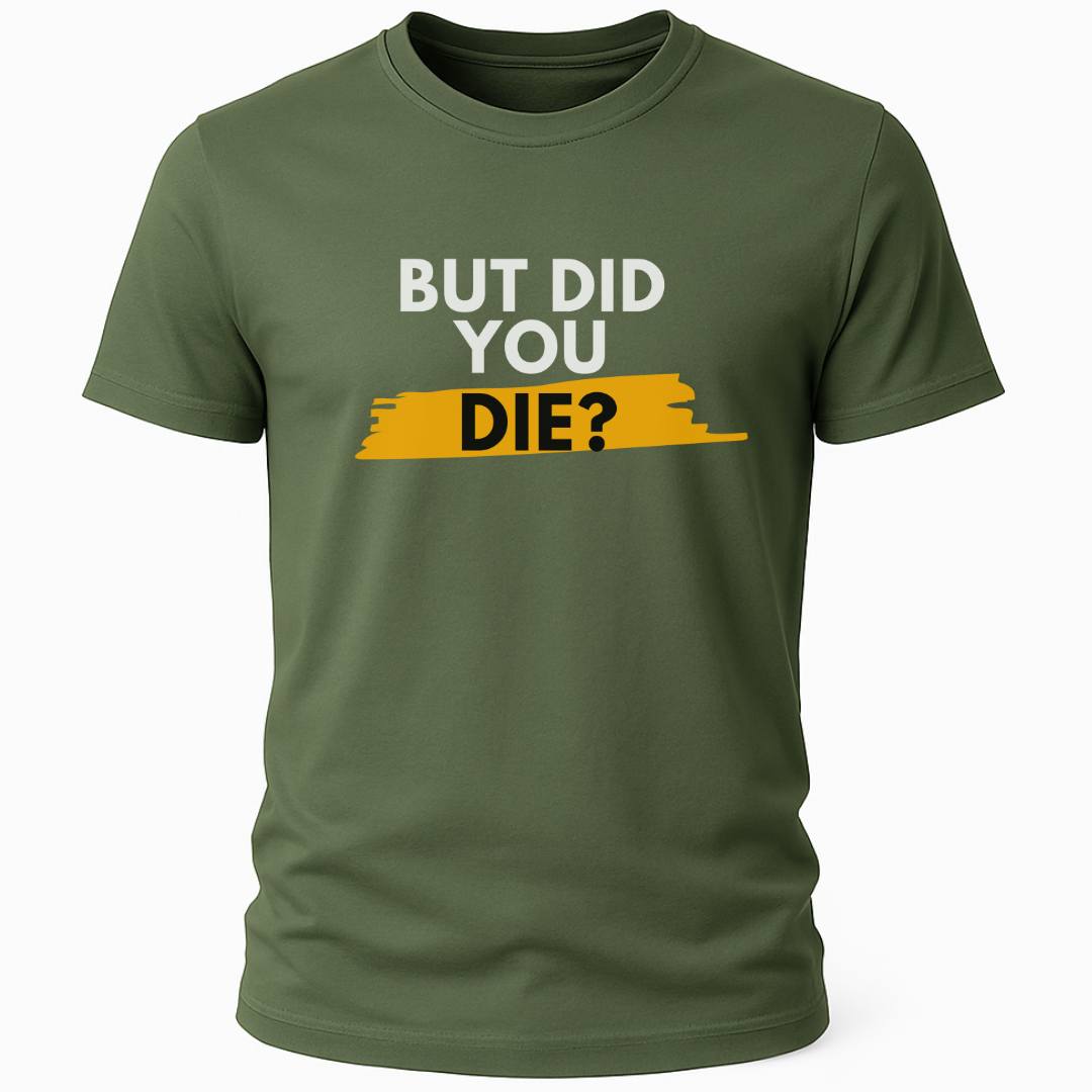 DID YOU DIE T-SHIRT