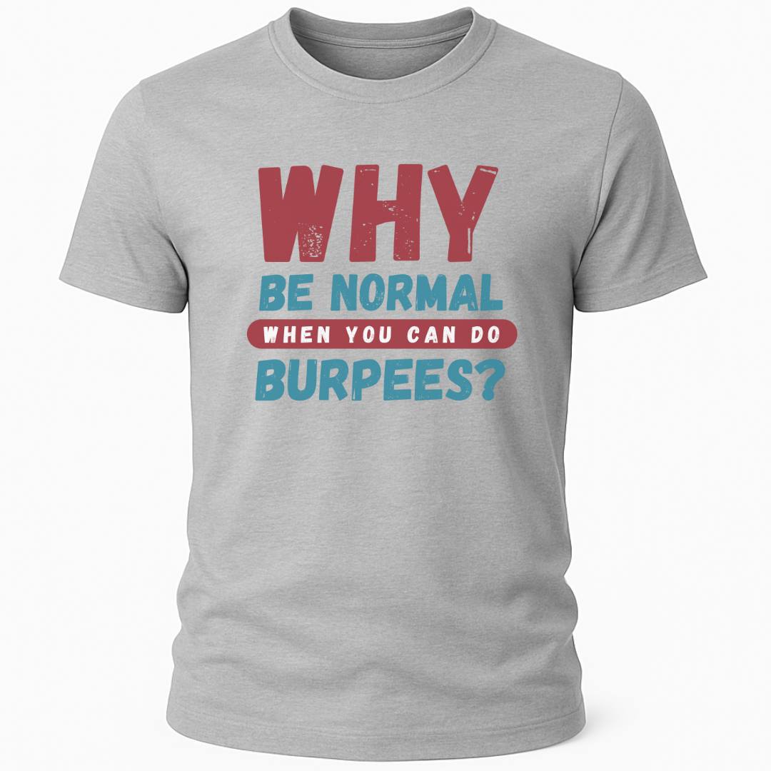 WHY BE NORMAL T-SHIRT