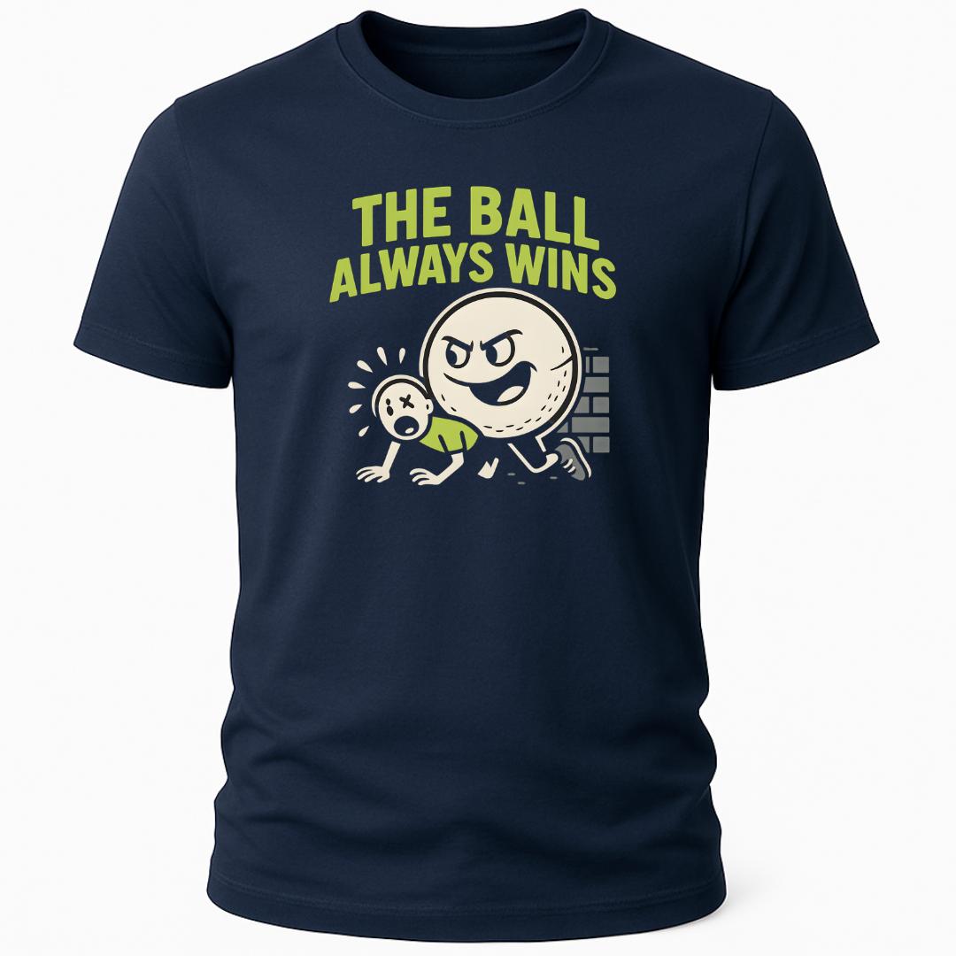 THE BALL ALWAYS WINS T-SHIRT