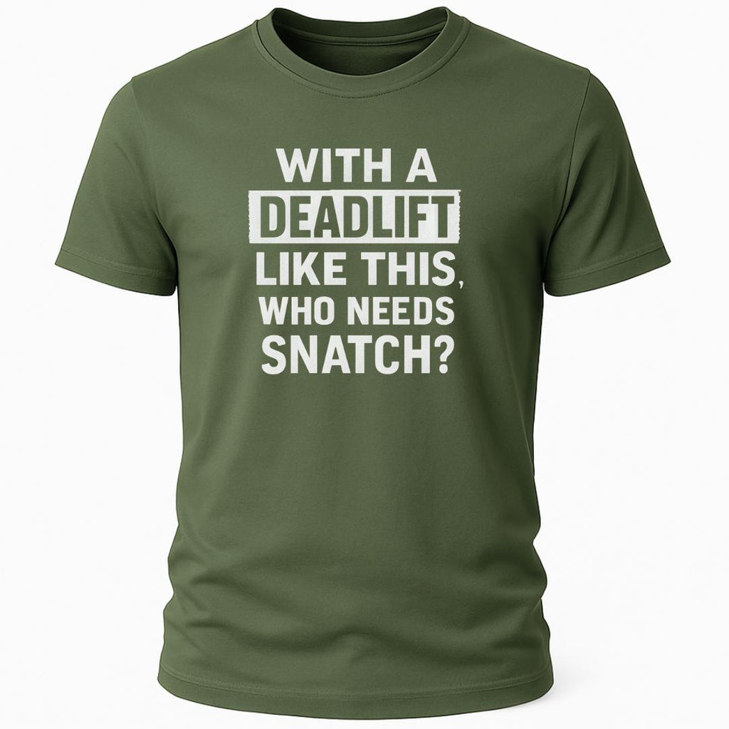 WITH A DEADLIFT LIKE THIS T-SHIRT