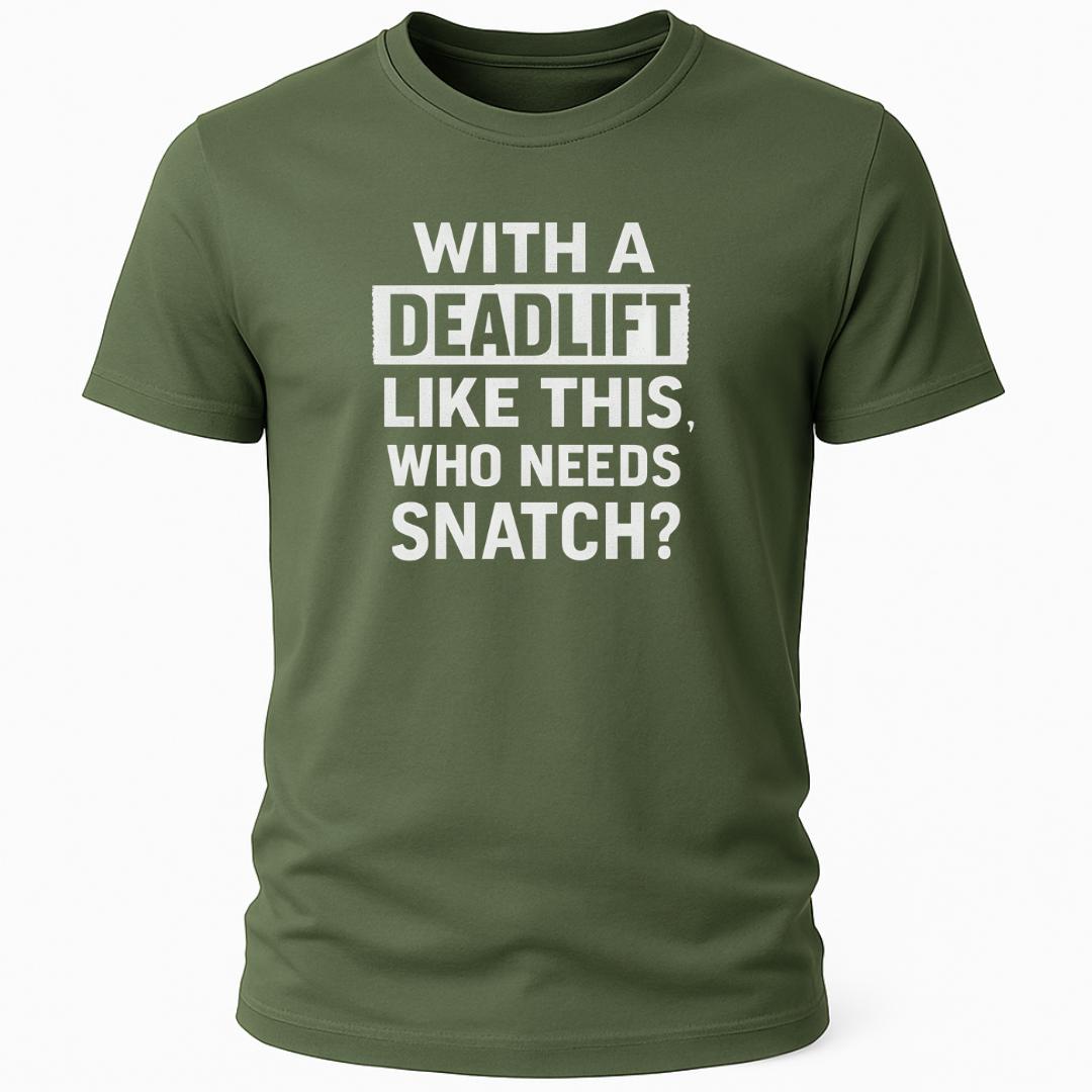 WITH A DEADLIFT LIKE THIS T-SHIRT