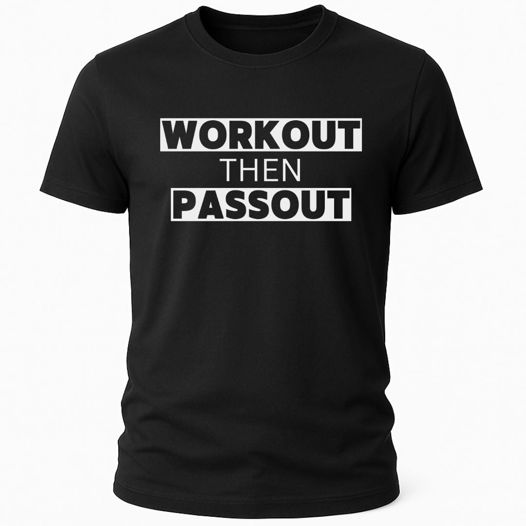 WORKOUT THEN PASSOUT T-SHIRT