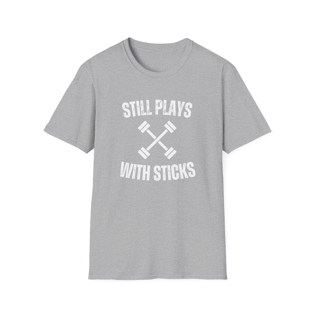 STILL PLAYS WITH STICKS T-SHIRT
