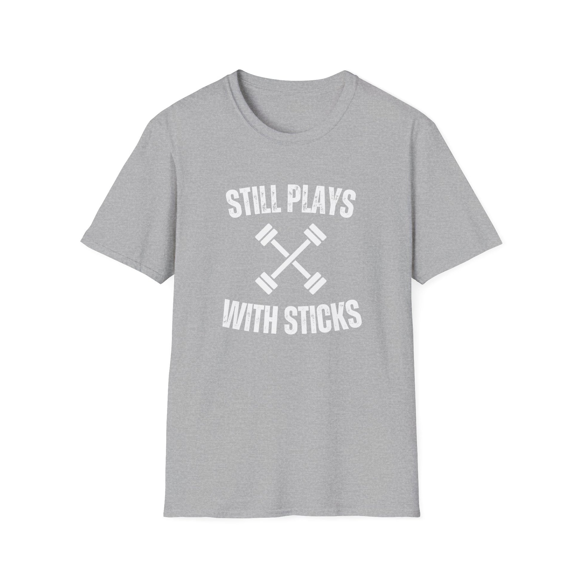STILL PLAYS WITH STICKS T-SHIRT