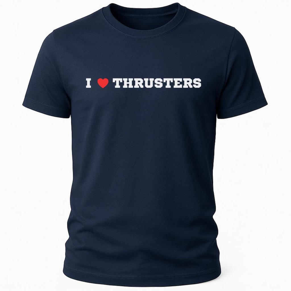 I LOVE THRUSTERS T-SHIRT