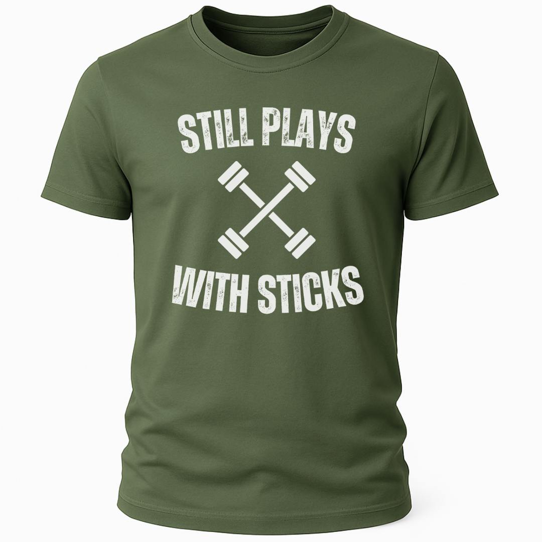 STILL PLAYS WITH STICKS T-SHIRT