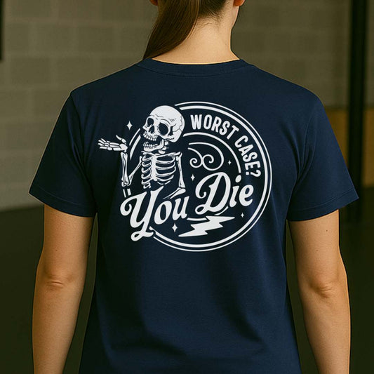 WORST CASE? YOU DIE T-SHIRT