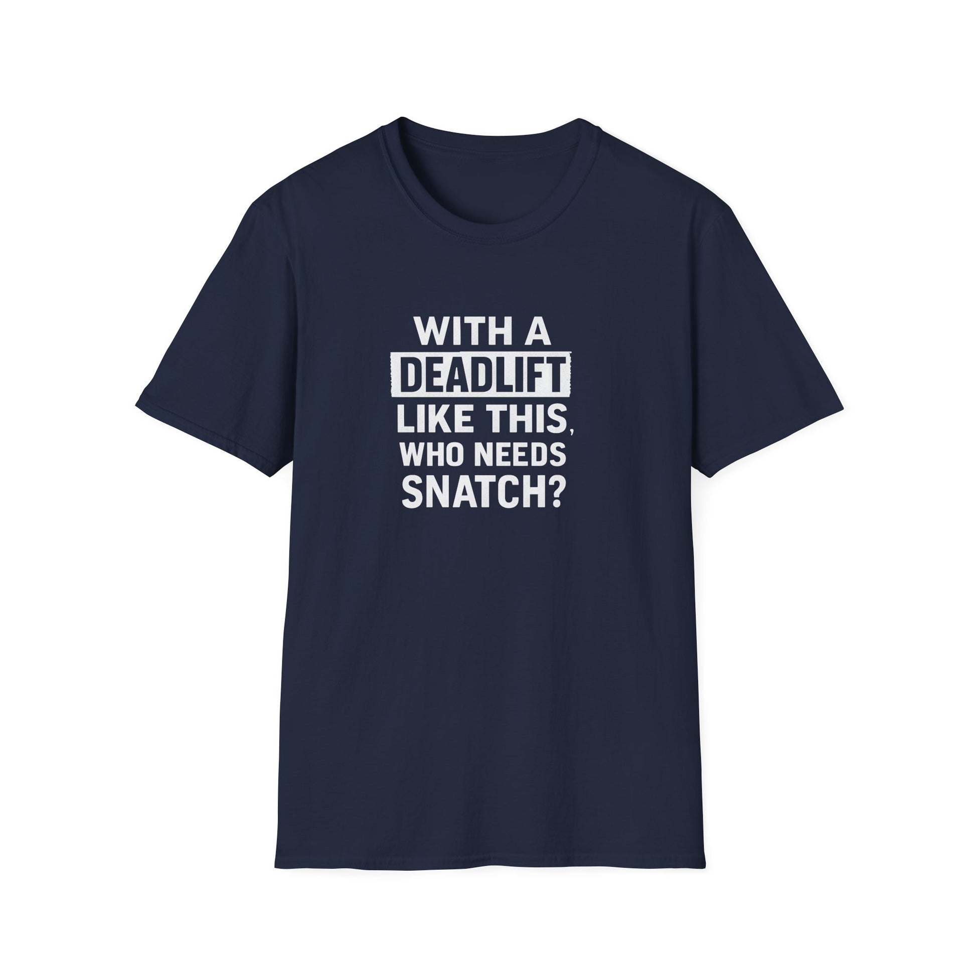 WITH A DEADLIFT LIKE THIS T-SHIRT