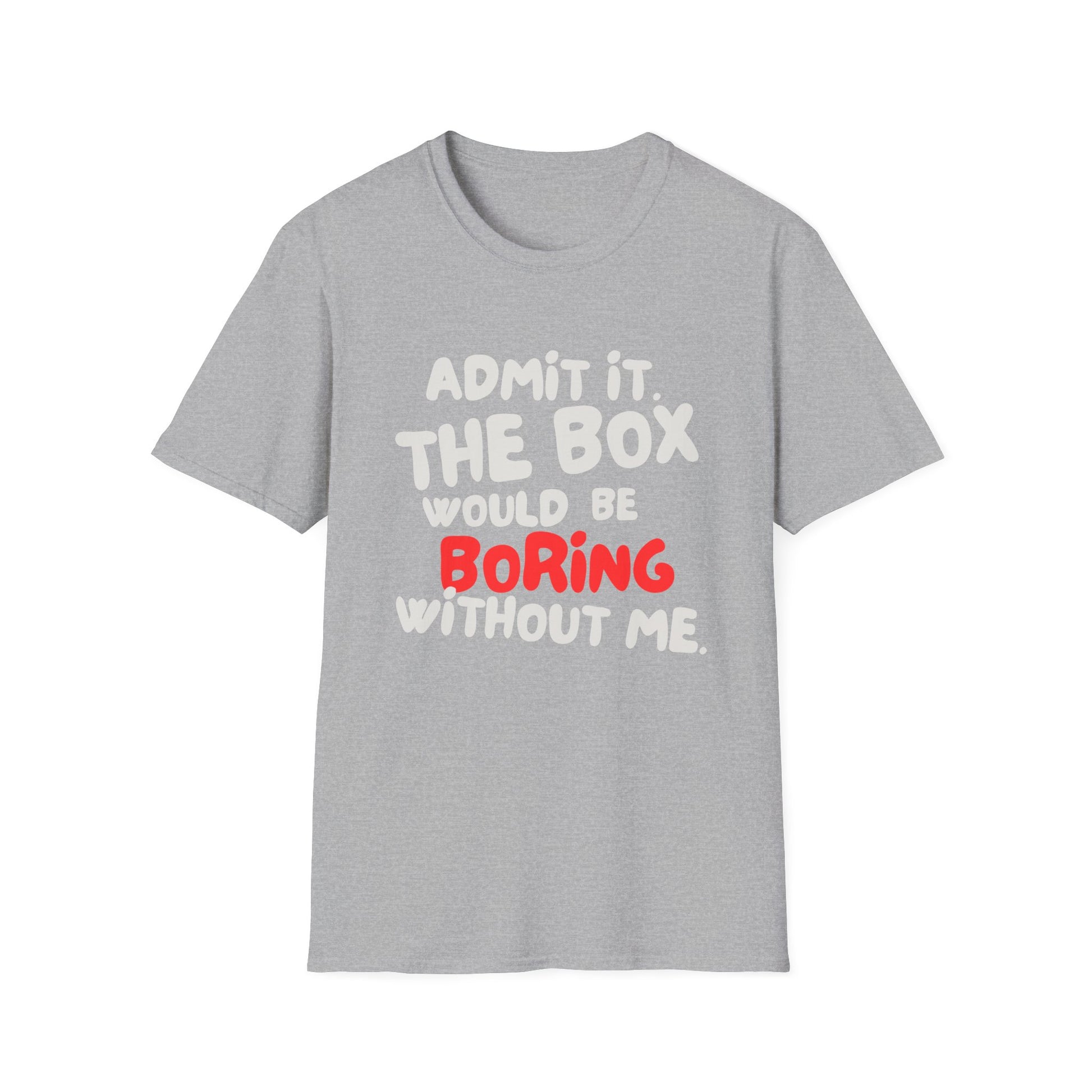 BOX IS BORING WITHOUT ME T-SHIRT