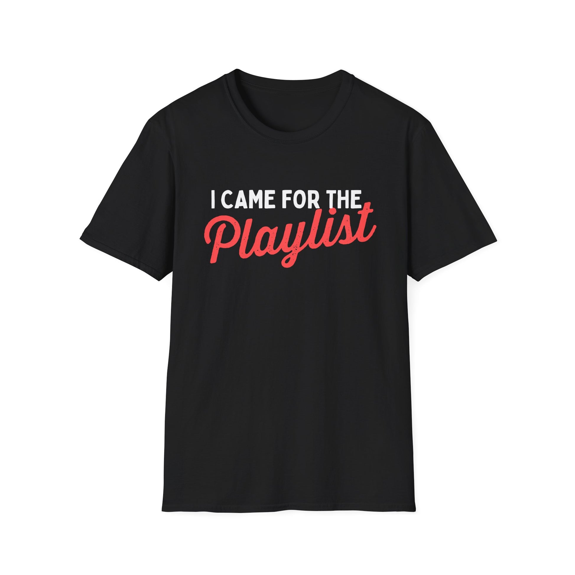 CAME FOR THE PLAYLIST T-SHIRT