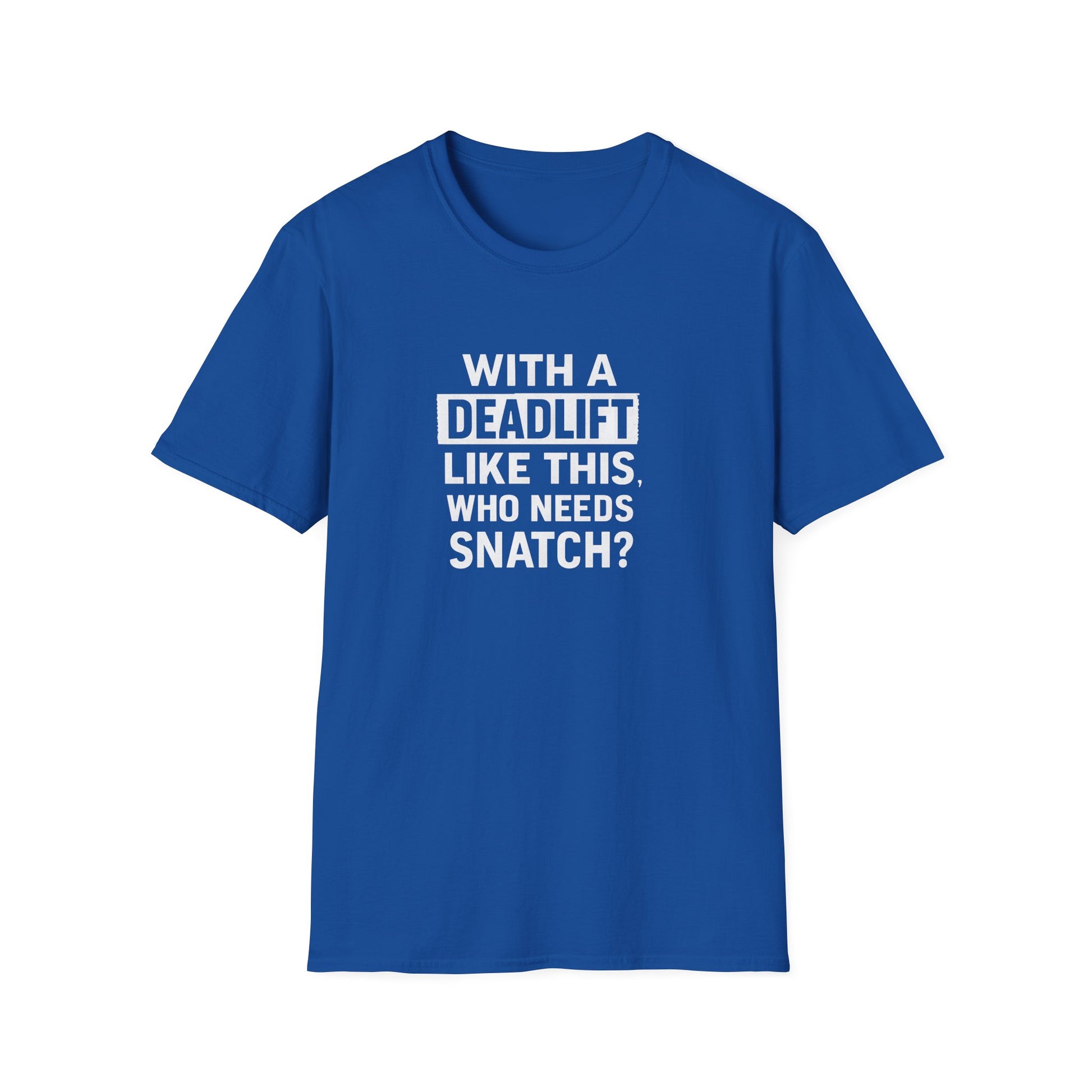 WITH A DEADLIFT LIKE THIS T-SHIRT