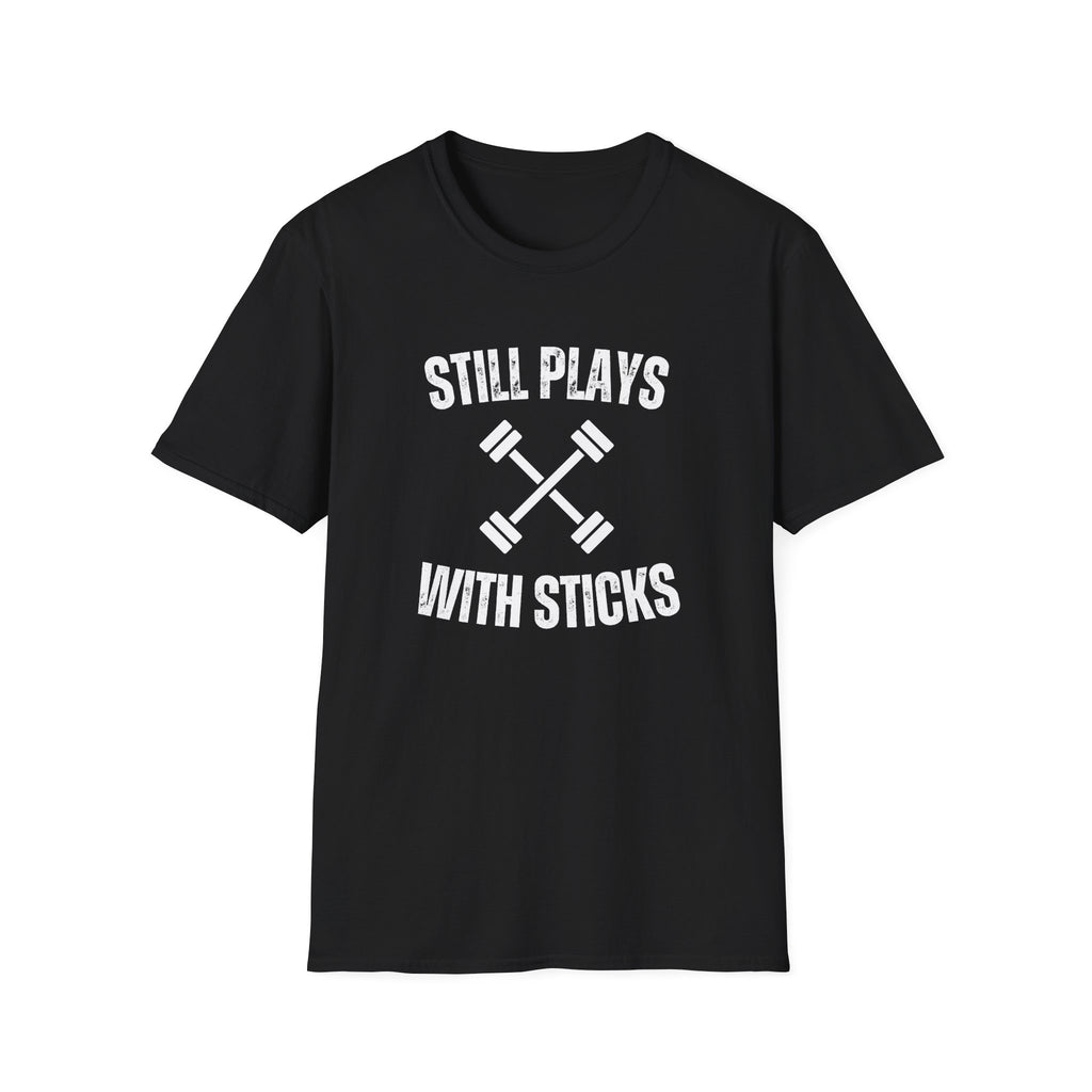 STILL PLAYS WITH STICKS T-SHIRT