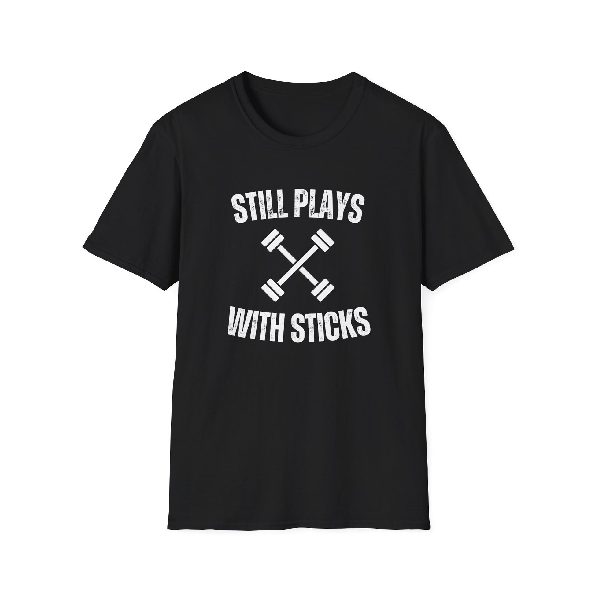 STILL PLAYS WITH STICKS T-SHIRT