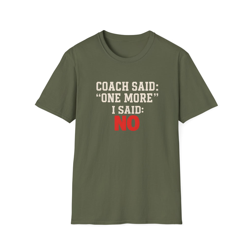 COACH SAID ONE MORE T-SHIRT