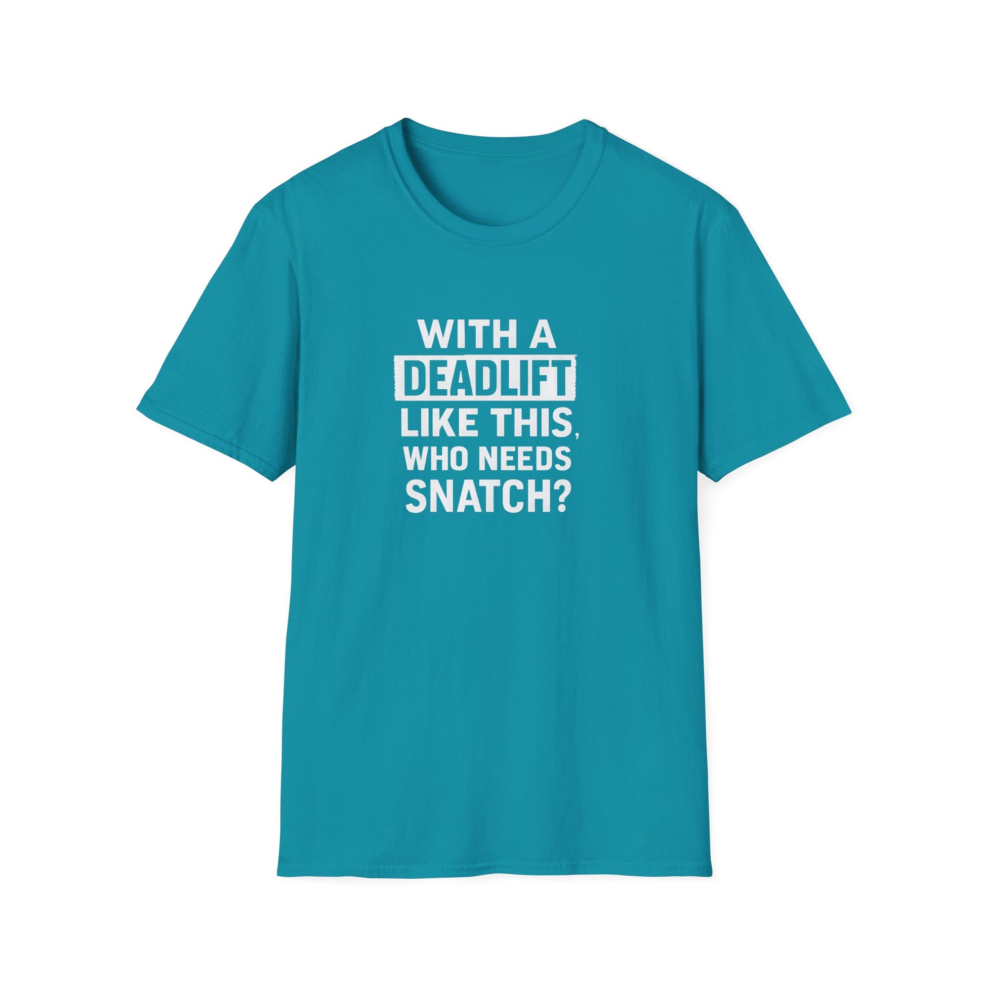 WITH A DEADLIFT LIKE THIS T-SHIRT