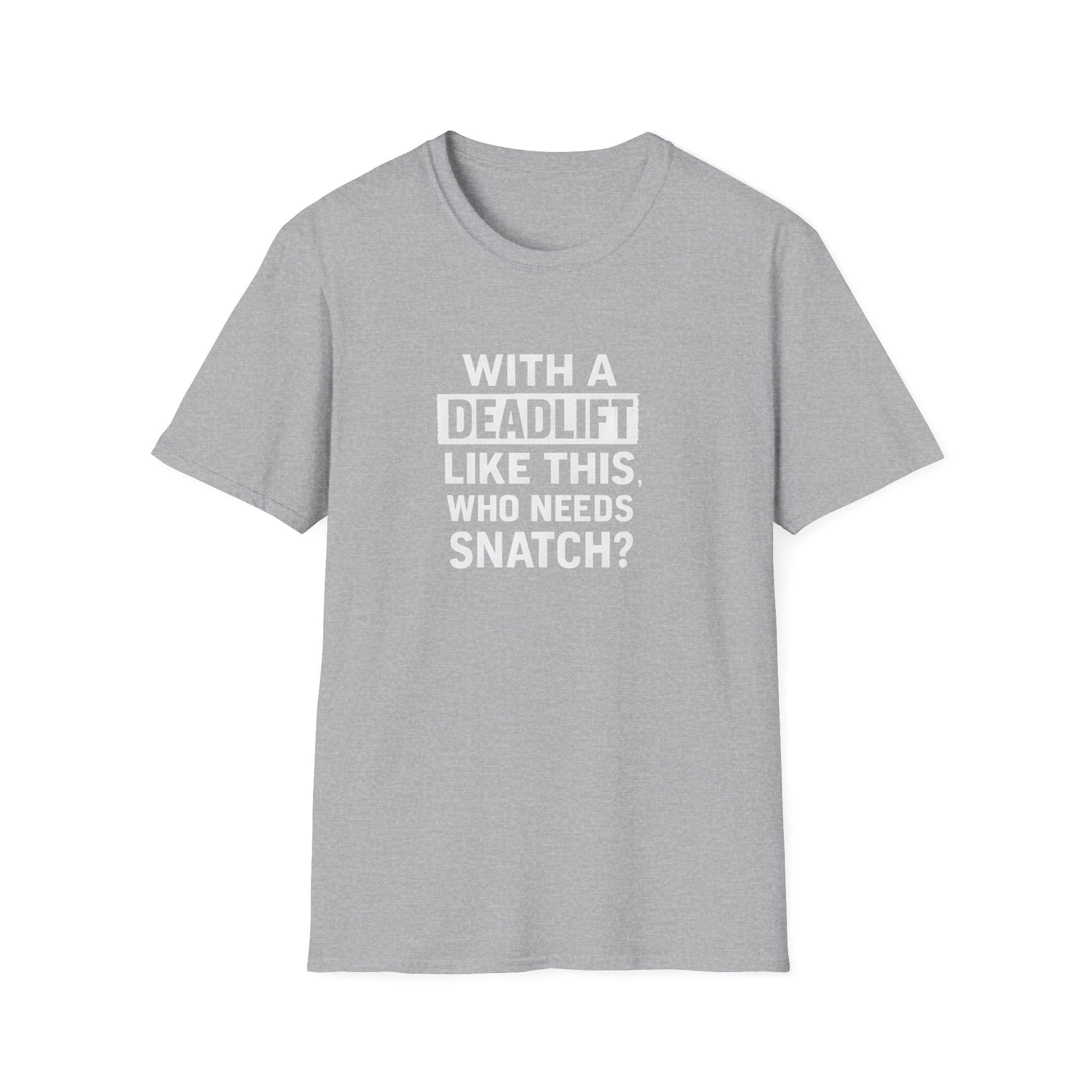 WITH A DEADLIFT LIKE THIS T-SHIRT