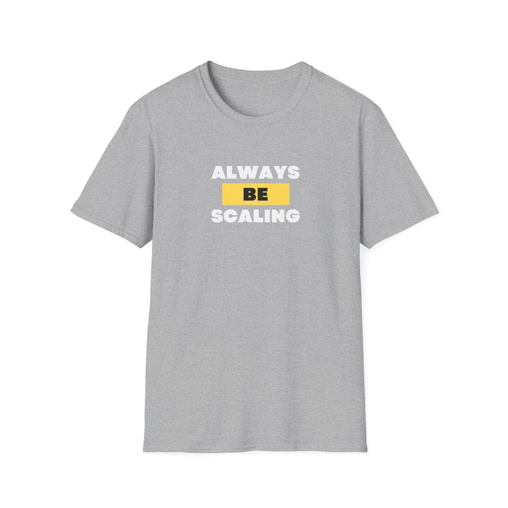 ALWAYS BE SCALING T-SHIRT