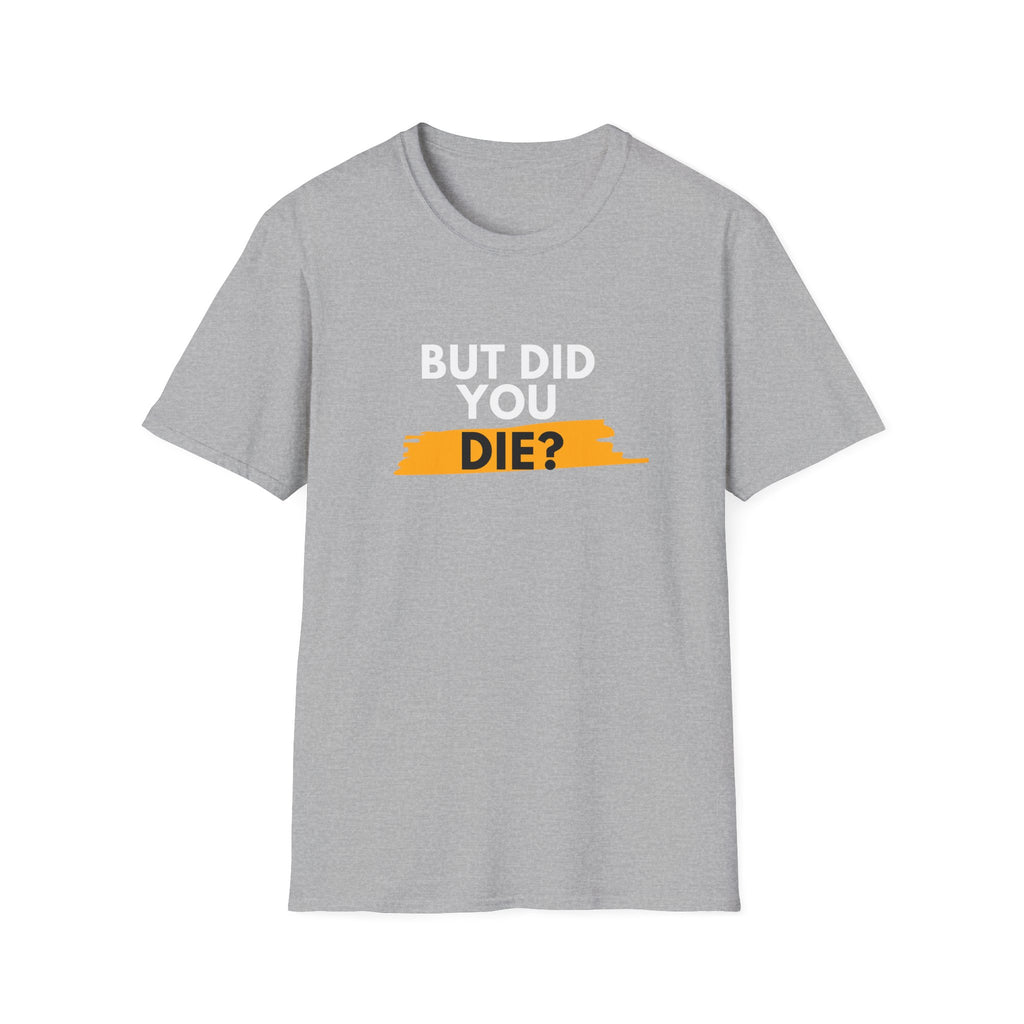 DID YOU DIE T-SHIRT