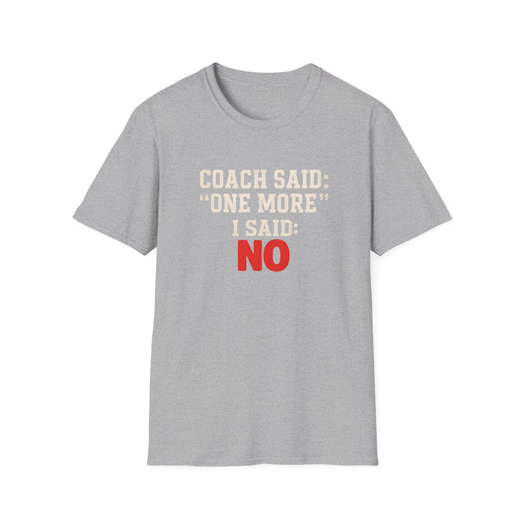 COACH SAID ONE MORE T-SHIRT