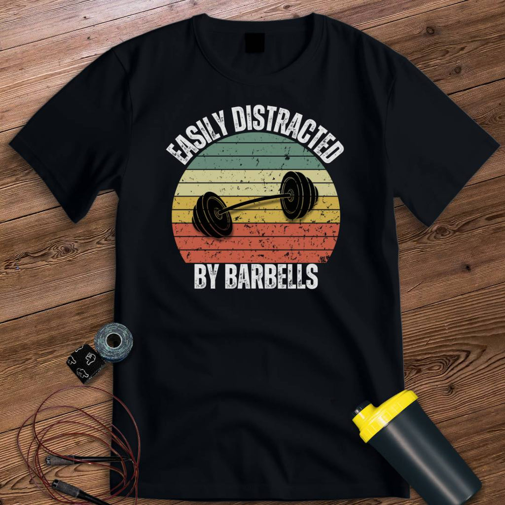 DISTRACTED BY BARBELLS T-SHIRT