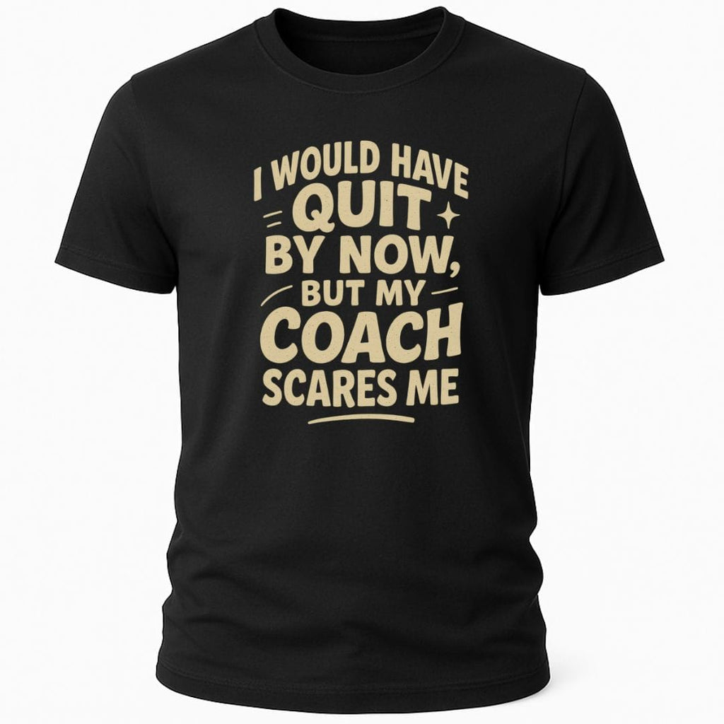 MY COACH SCARES ME T-SHIRT