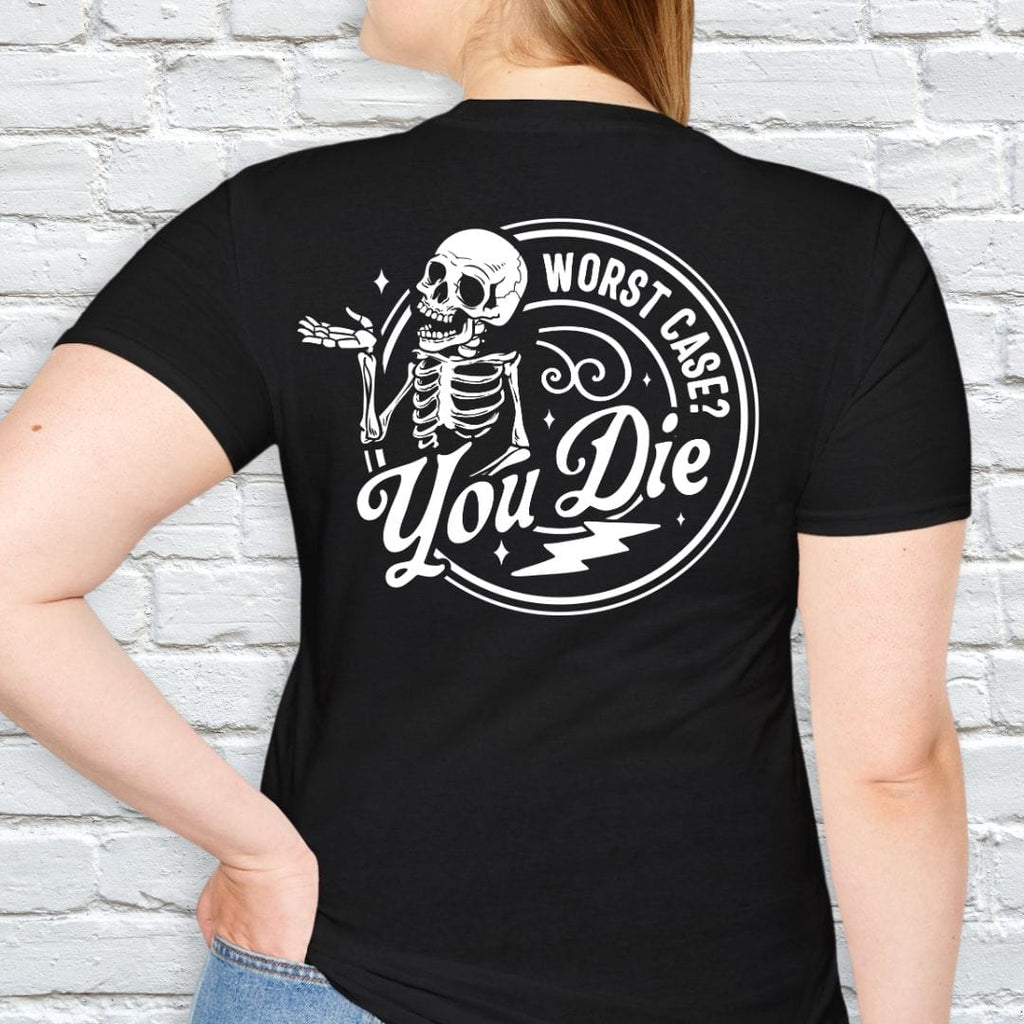 WORST CASE? YOU DIE T-SHIRT