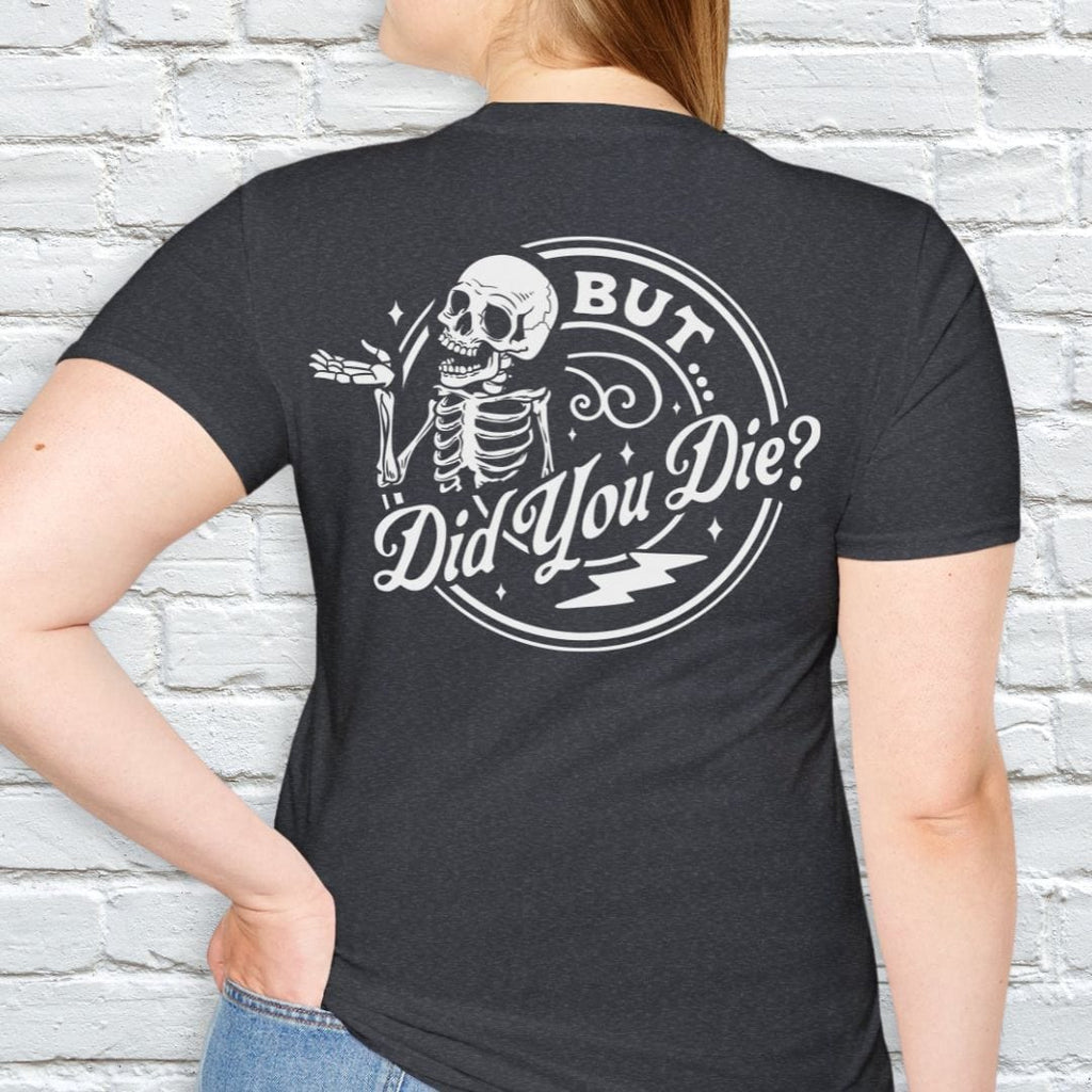 BUT DID YOU DIE T-SHIRT