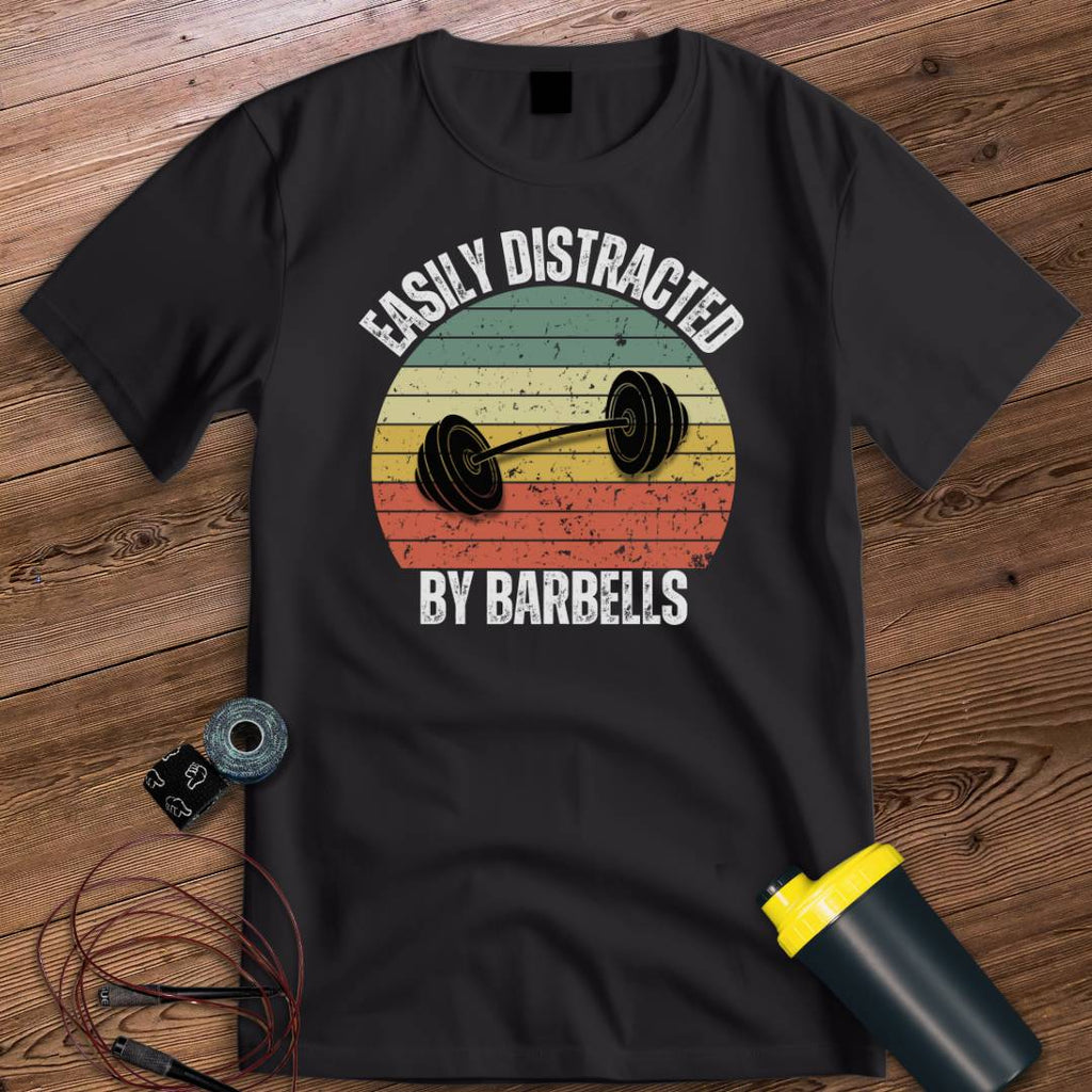 DISTRACTED BY BARBELLS T-SHIRT