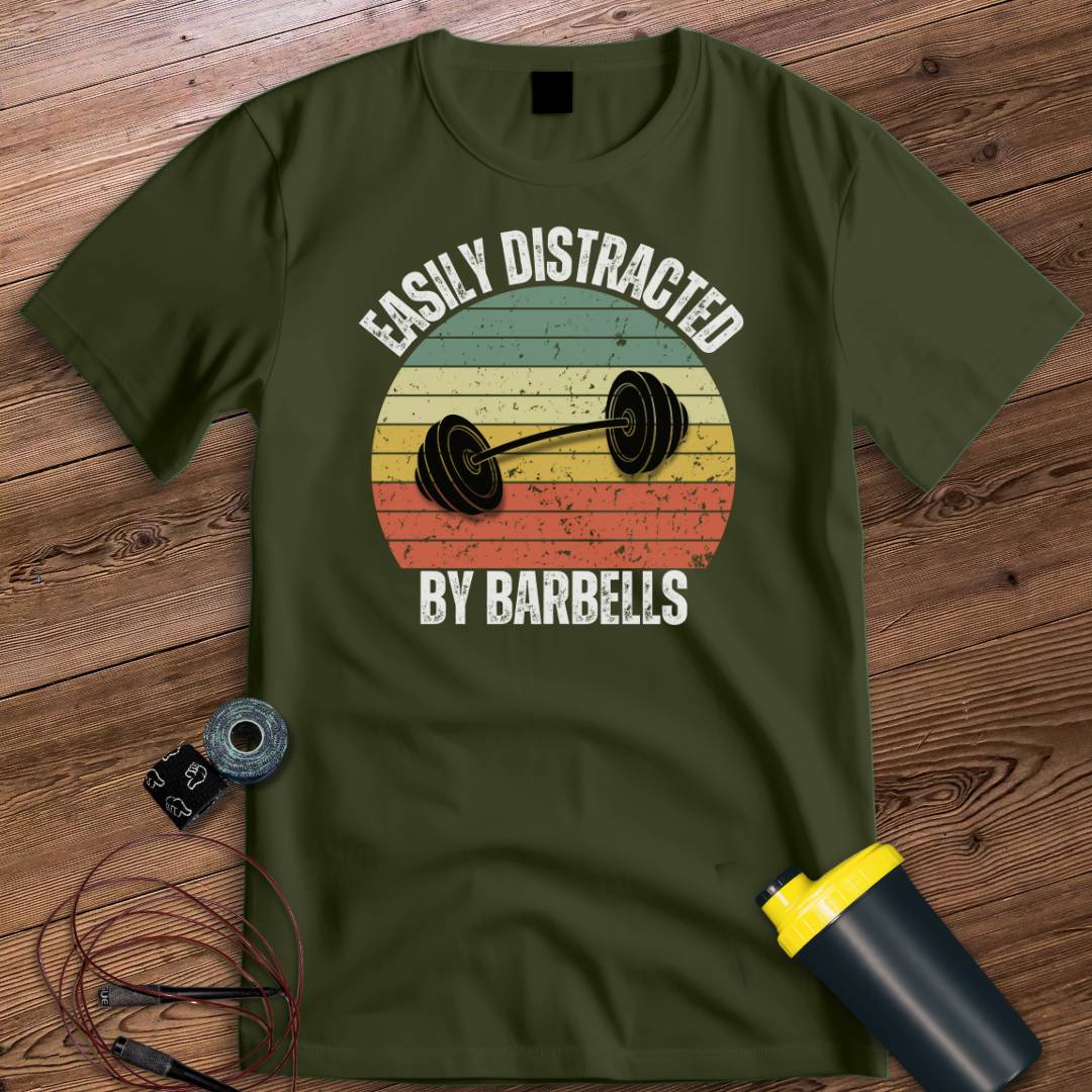 DISTRACTED BY BARBELLS T-SHIRT