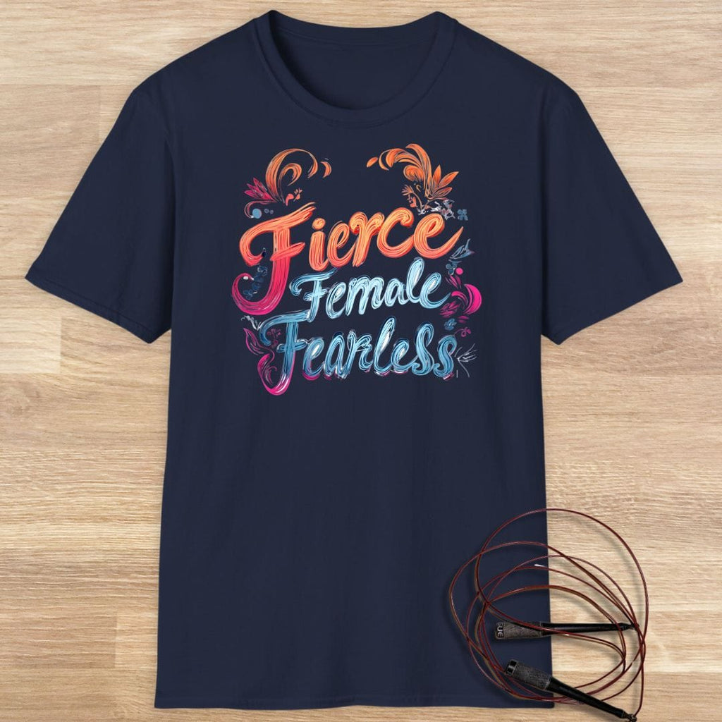 FIERCE FEMALE FEARLESS T-SHIRT