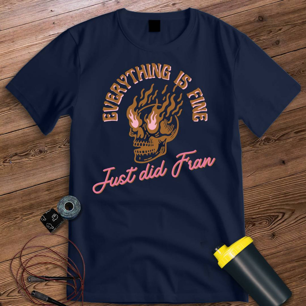 EVERYTHING IS FINE T-SHIRT