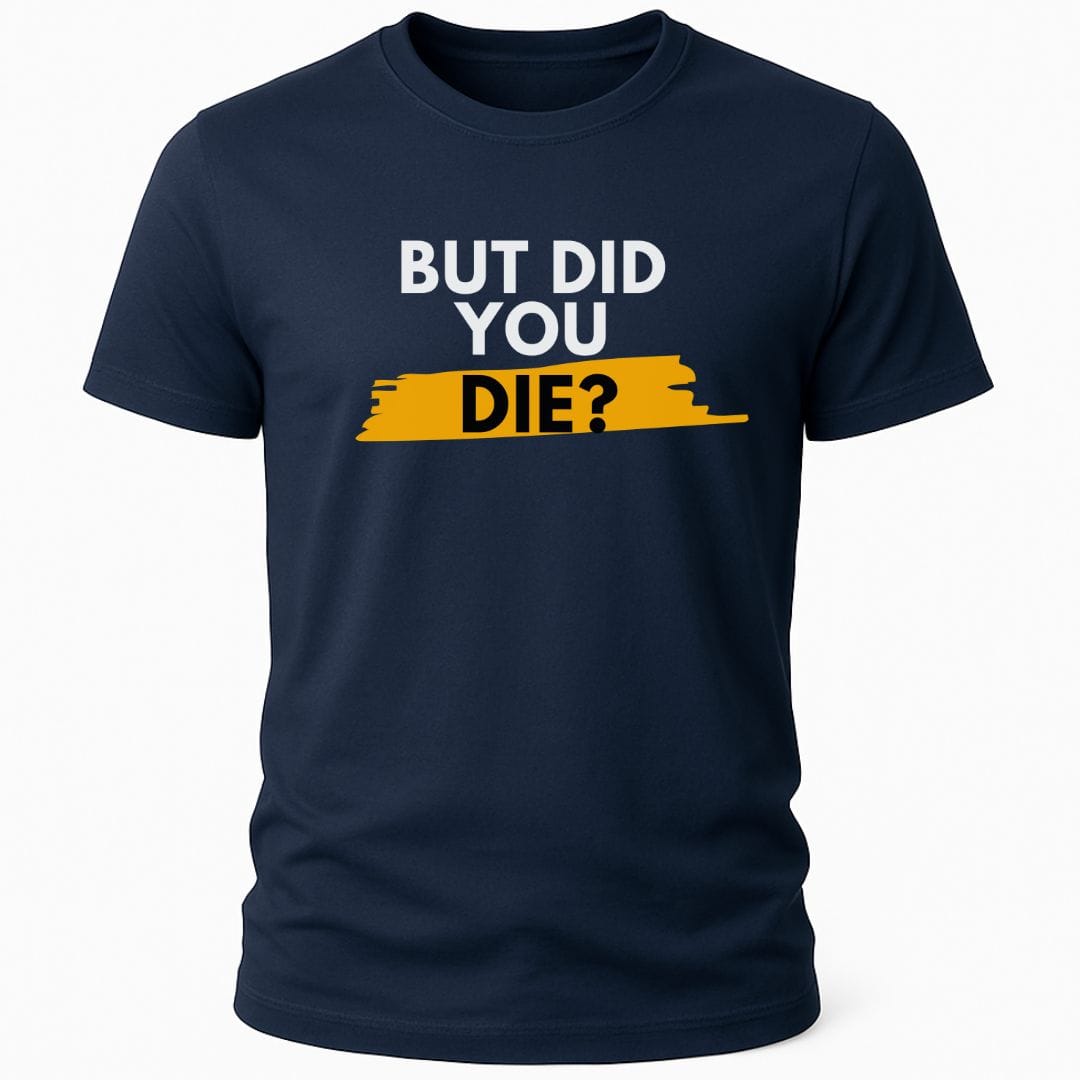 DID YOU DIE T-SHIRT