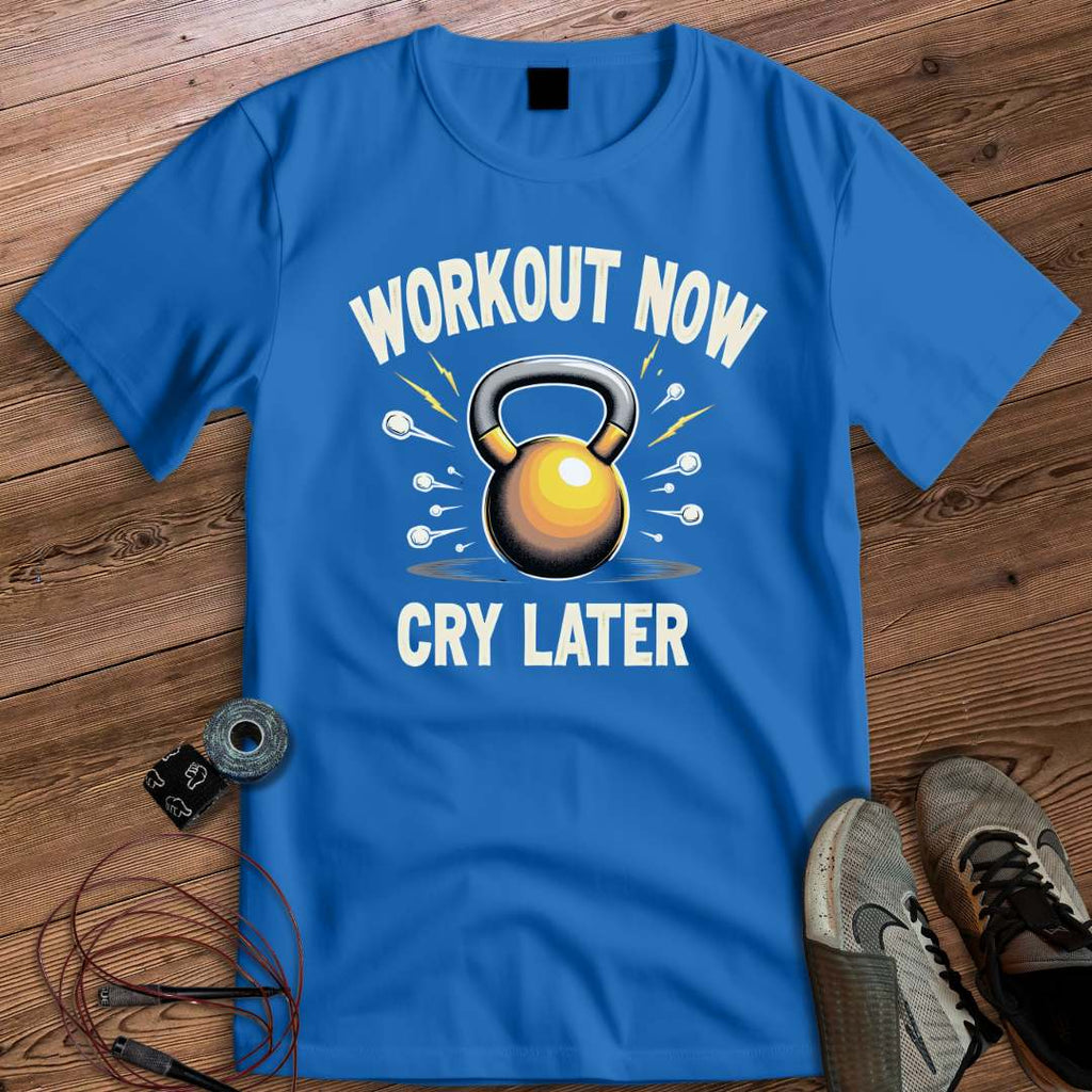 WORKOUT NOW CRY LATER T-SHIRT